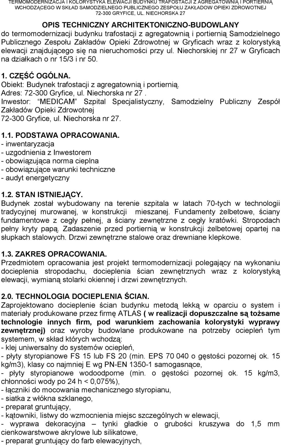 Inwestor: MEDICAM Szpital Specjalistyczny, Samodzielny Publiczny Zespół Zakładów Opieki Zdrowotnej 72-300 Gryfice, ul. Niechorska nr 27.