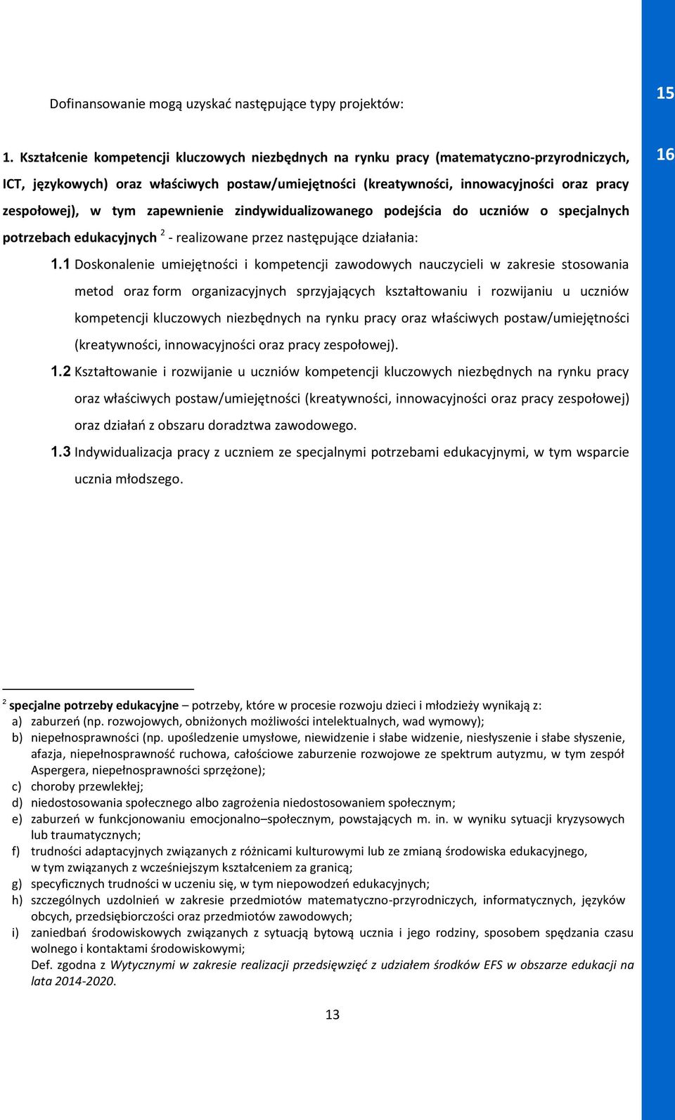 w tym zapewnienie zindywidualizowanego podejścia do uczniów o specjalnych potrzebach edukacyjnych 2 - realizowane przez następujące działania: 1.