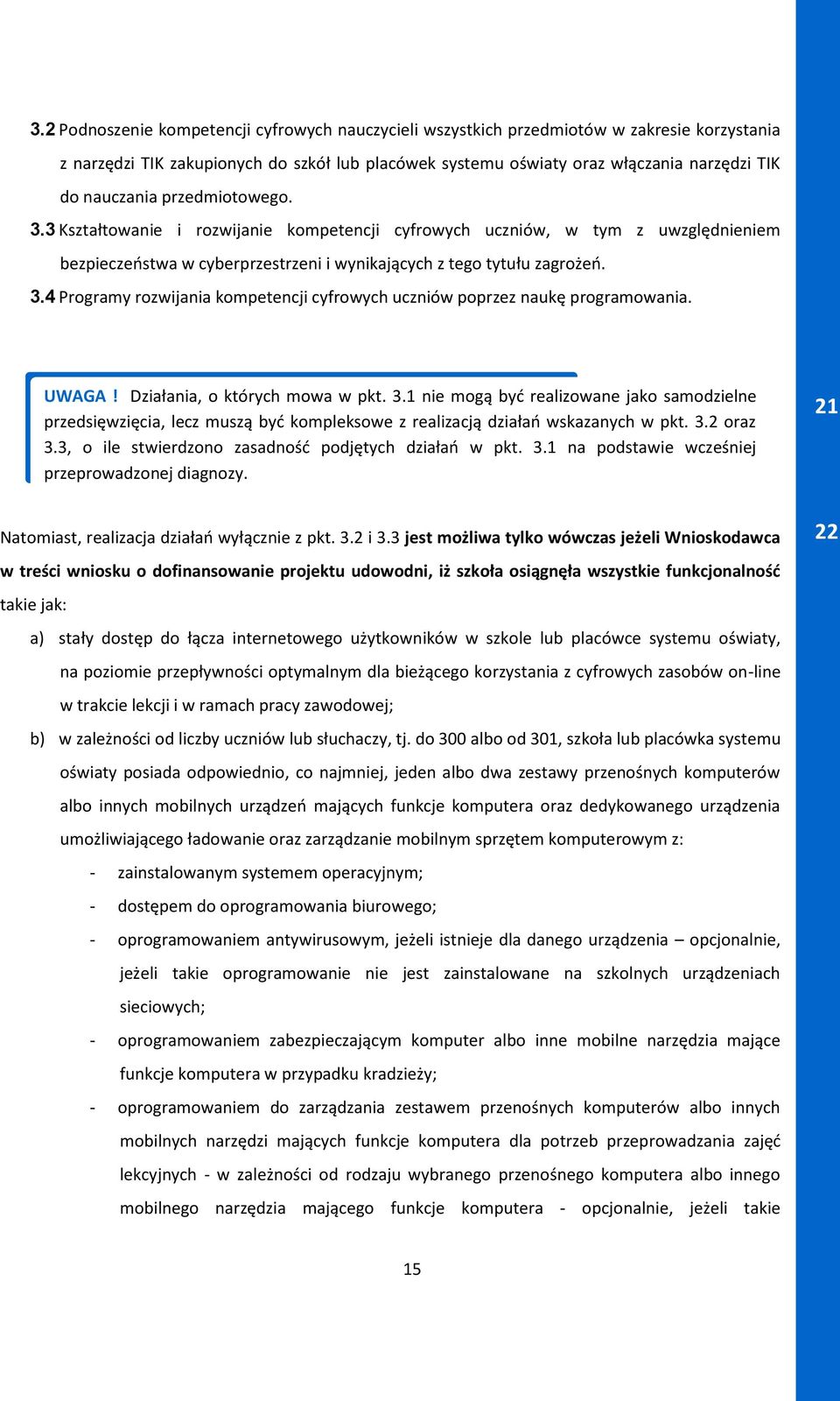 UWAGA! Działania, o których mowa w pkt. 3.1 nie mogą być realizowane jako samodzielne przedsięwzięcia, lecz muszą być kompleksowe z realizacją działań wskazanych w pkt. 3.2 oraz 3.