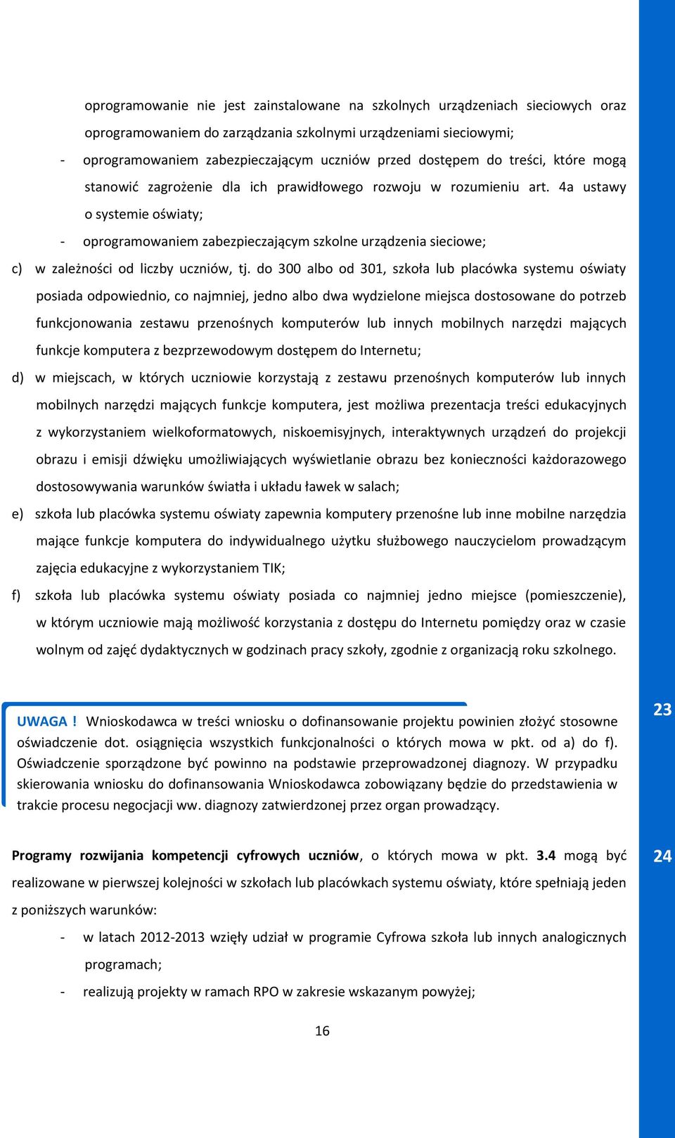 4a ustawy o systemie oświaty; - oprogramowaniem zabezpieczającym szkolne urządzenia sieciowe; c) w zależności od liczby uczniów, tj.