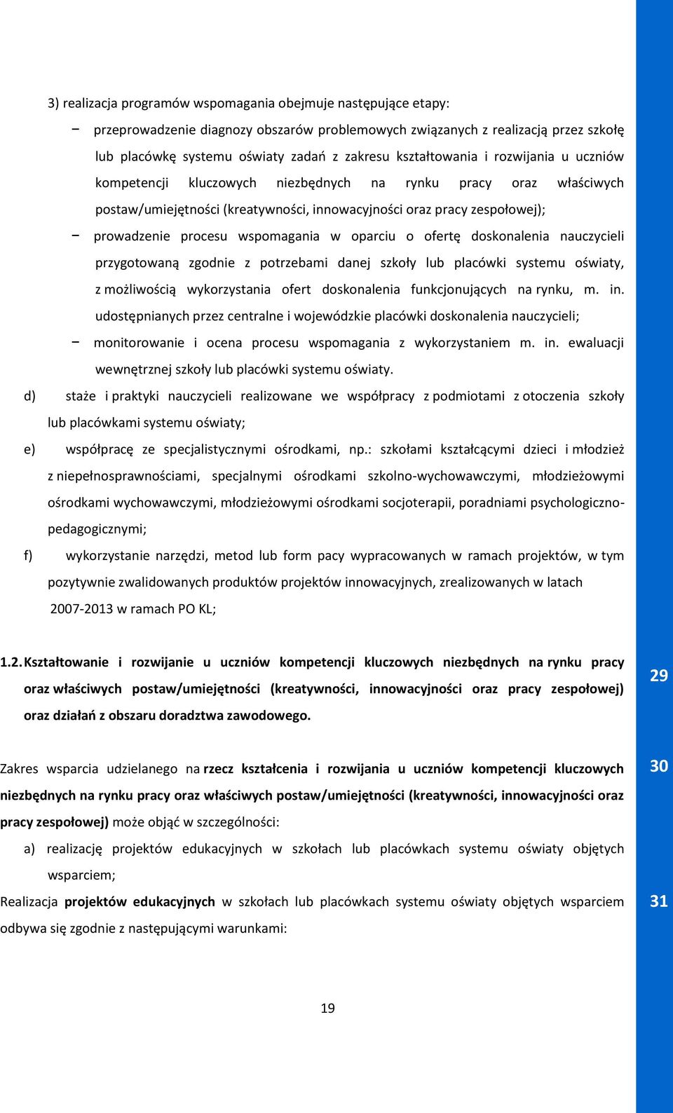 wspomagania w oparciu o ofertę doskonalenia nauczycieli przygotowaną zgodnie z potrzebami danej szkoły lub placówki systemu oświaty, z możliwością wykorzystania ofert doskonalenia funkcjonujących na