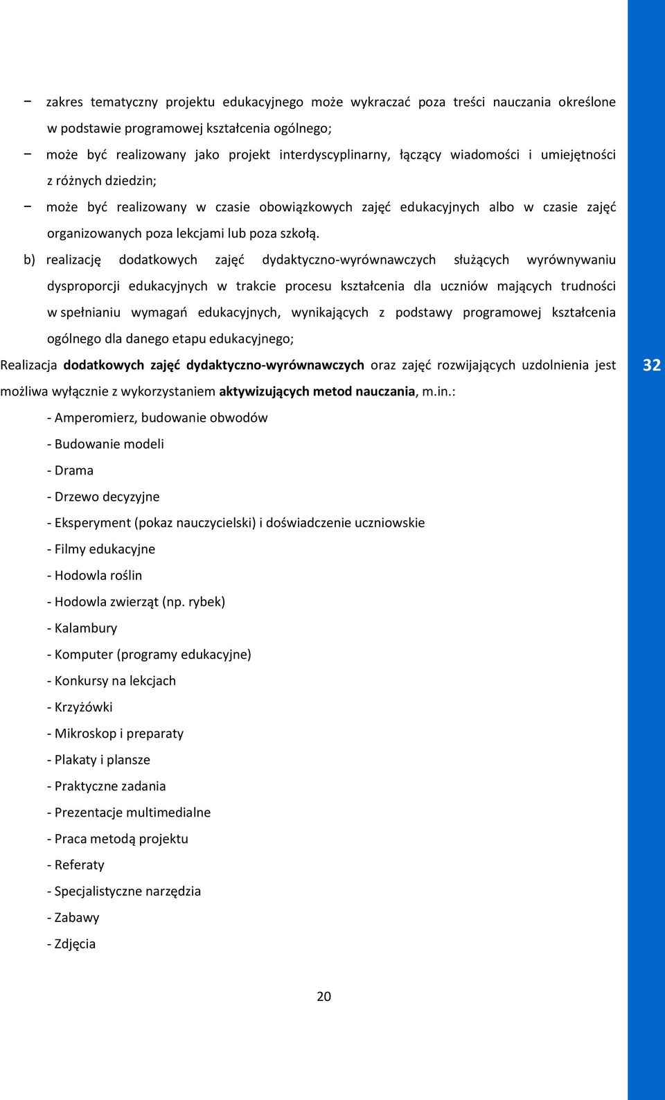 b) realizację dodatkowych zajęć dydaktyczno-wyrównawczych służących wyrównywaniu dysproporcji edukacyjnych w trakcie procesu kształcenia dla uczniów mających trudności w spełnianiu wymagań