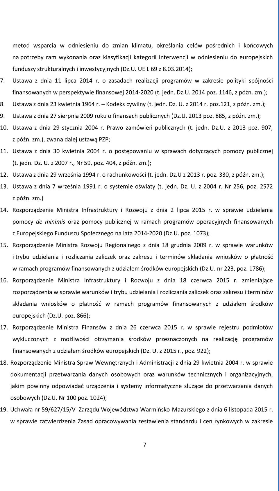 o zasadach realizacji programów w zakresie polityki spójności finansowanych w perspektywie finansowej 2014-2020 (t. jedn. Dz.U. 2014 poz. 1146, z późn. zm.); 8. Ustawa z dnia 23 kwietnia 1964 r.