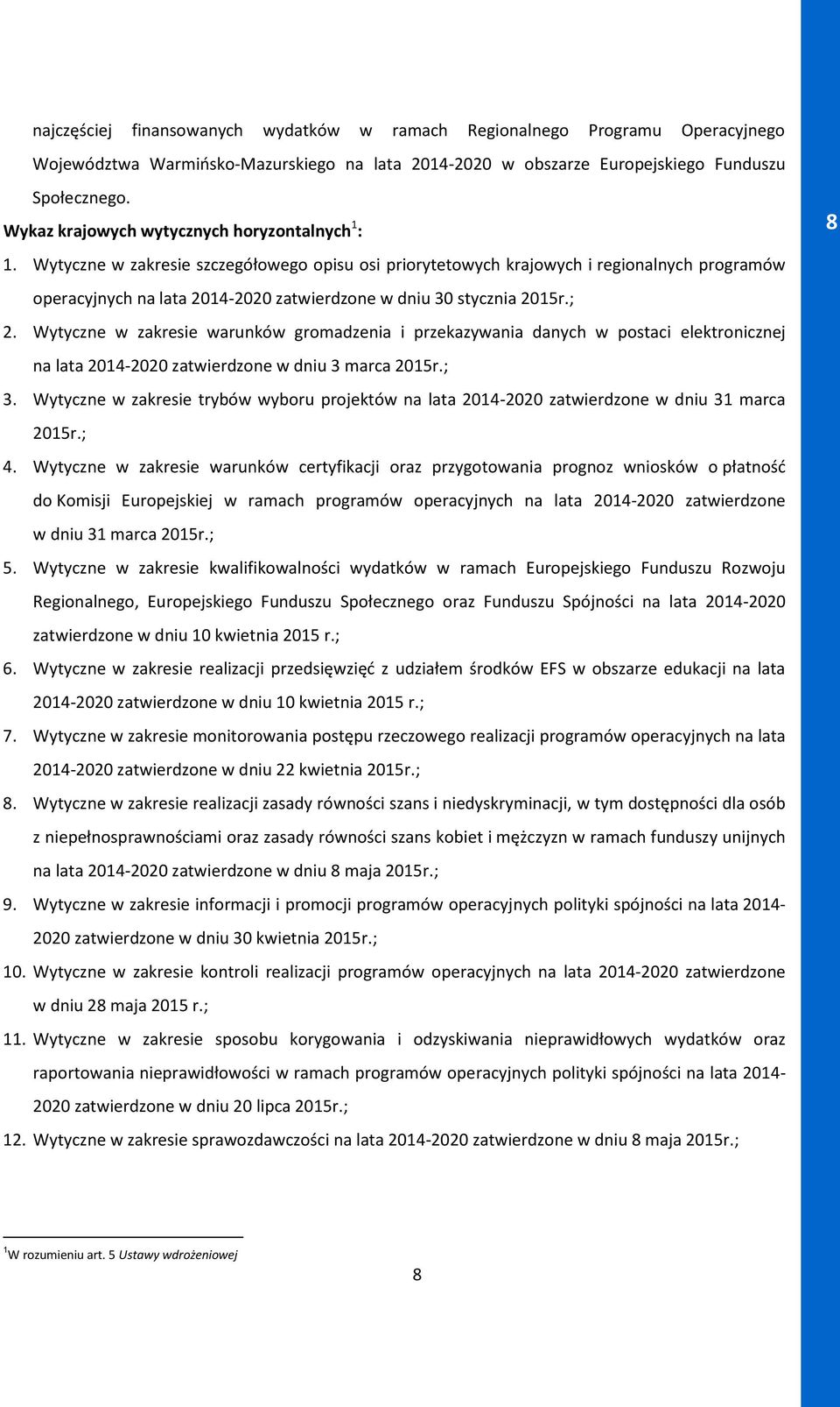 Wytyczne w zakresie szczegółowego opisu osi priorytetowych krajowych i regionalnych programów operacyjnych na lata 2014-2020 zatwierdzone w dniu 30 stycznia 2015r.; 2.