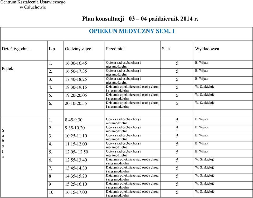 05 Dziłni piekuńcze nd są chrą i niesmdzielną 6. 20.10-20.55 Dziłni piekuńcze nd są chrą i niesmdzielną 5 B. Wij 5 B. Wij 5 B. Wij 5 W. zukiełjc 5 W. zukiełjć 5 W. zukiełjć 1. 8.45-9.