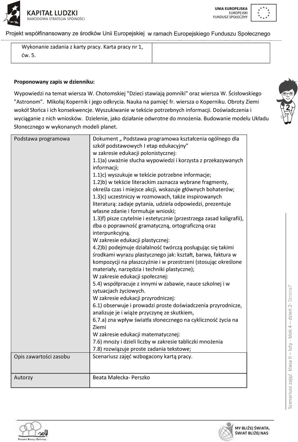 Wyszukiwanie w tekście potrzebnych informacji. Doświadczenia i wyciąganie z nich wniosków. Dzielenie, jako działanie odwrotne do mnożenia.