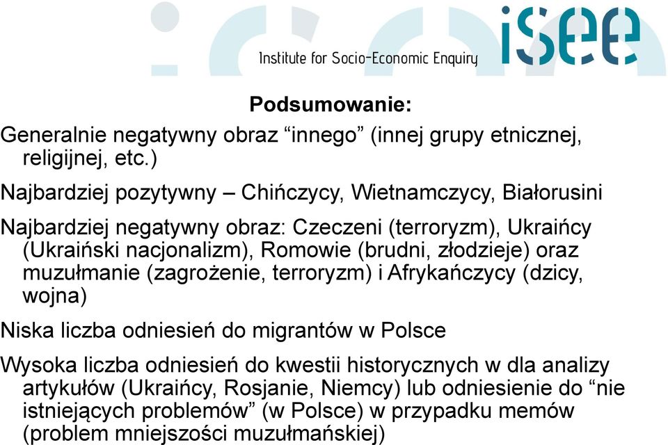 Romowie (brudni, złodzieje) oraz muzułmanie (zagrożenie, terroryzm) i Afrykańczycy (dzicy, wojna) Niska liczba odniesień do migrantów w Polsce