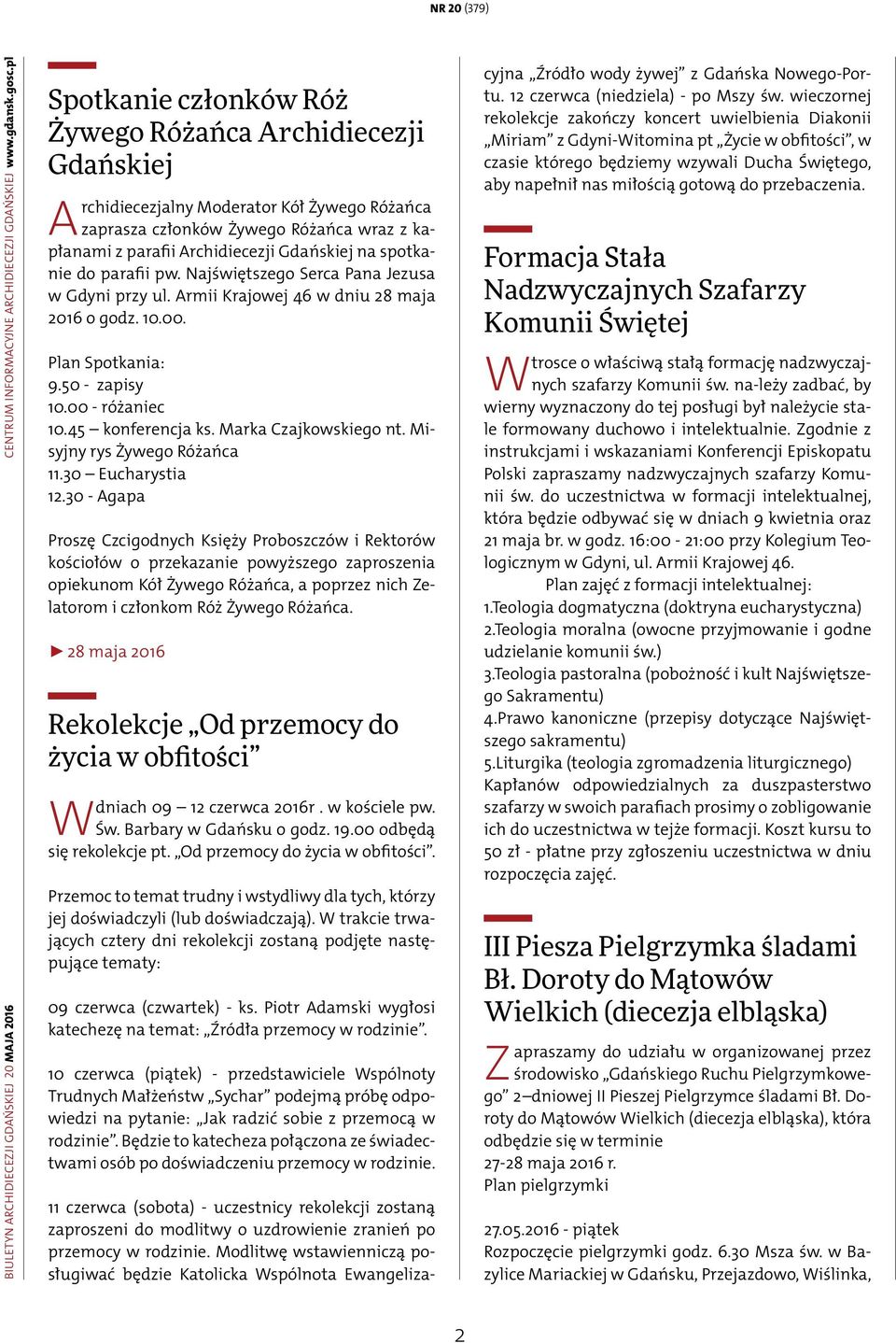 spotkanie do parafii pw. Najświętszego Serca Pana Jezusa w Gdyni przy ul. Armii Krajowej 46 w dniu 28 maja 2016 o godz. 10.00. Plan Spotkania: 9.50 - zapisy 10.00 - różaniec 10.45 konferencja ks.