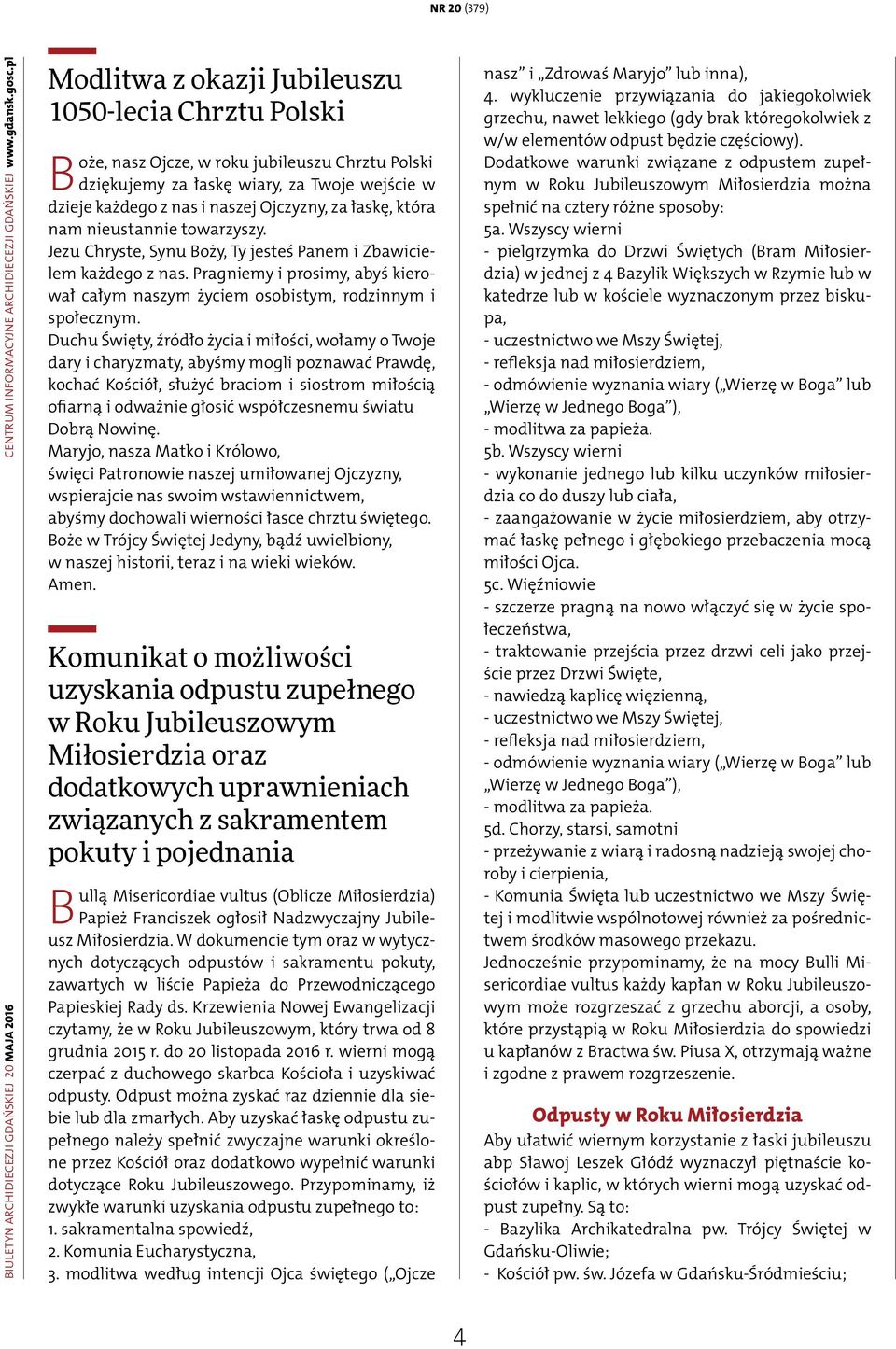 łaskę, która nam nieustannie towarzyszy. Jezu Chryste, Synu Boży, Ty jesteś Panem i Zbawicielem każdego z nas. Pragniemy i prosimy, abyś kierował całym naszym życiem osobistym, rodzinnym i społecznym.