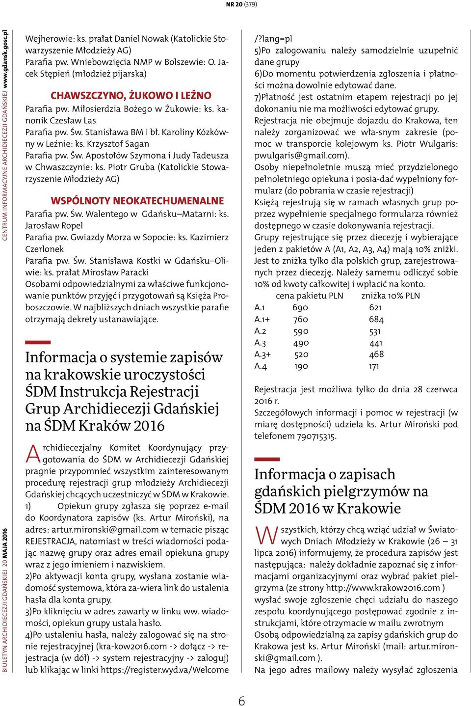 Karoliny Kózkówny w Leźnie: ks. Krzysztof Sagan Parafia pw. Św. Apostołów Szymona i Judy Tadeusza w Chwaszczynie: ks.