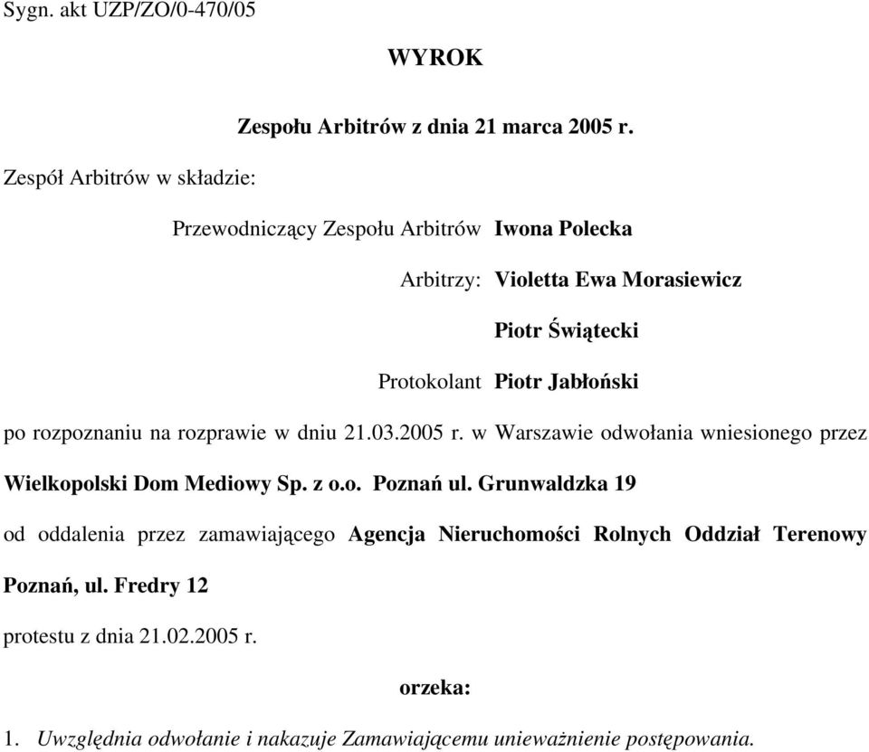 Jabłoński po rozpoznaniu na rozprawie w dniu 21.03.2005 r. w Warszawie odwołania wniesionego przez Wielkopolski Dom Mediowy Sp. z o.o. Poznań ul.