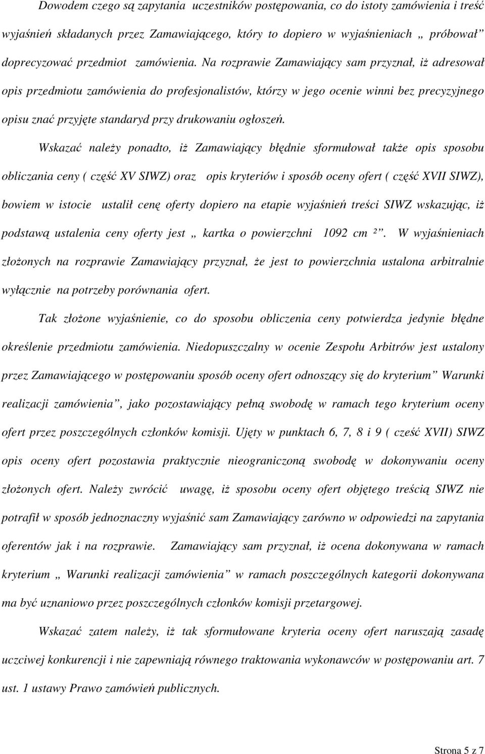 Na rozprawie Zamawiający sam przyznał, iż adresował opis przedmiotu zamówienia do profesjonalistów, którzy w jego ocenie winni bez precyzyjnego opisu znać przyjęte standaryd przy drukowaniu ogłoszeń.