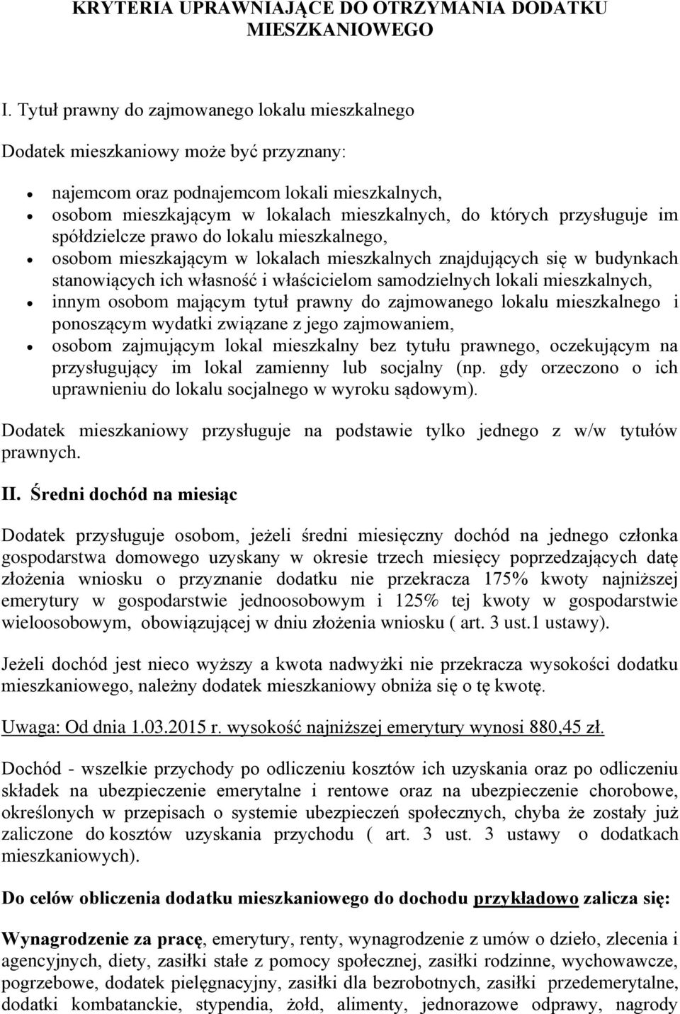 przysługuje im spółdzielcze prawo do lokalu mieszkalnego, osobom mieszkającym w lokalach mieszkalnych znajdujących się w budynkach stanowiących ich własność i właścicielom samodzielnych lokali