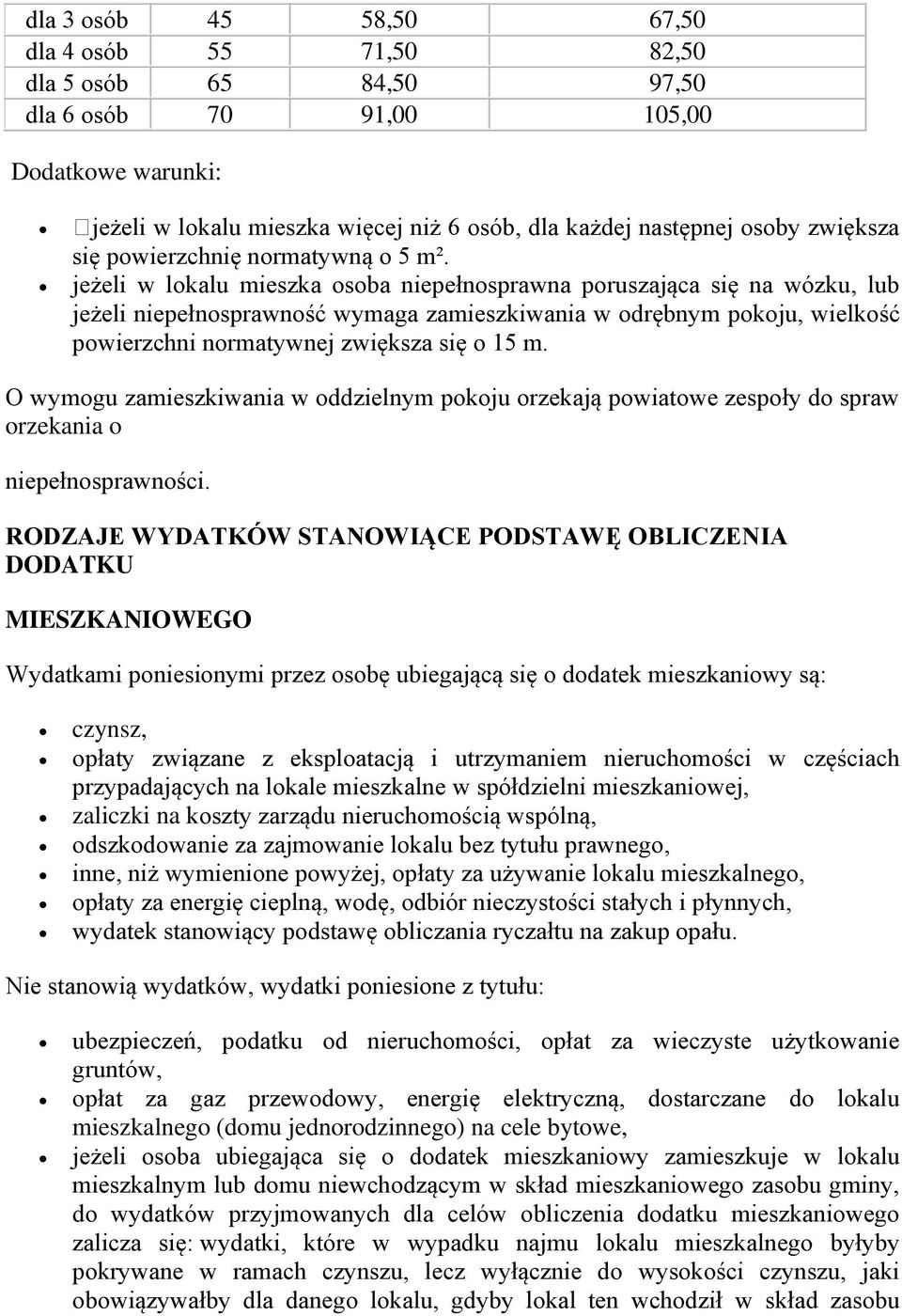 jeżeli w lokalu mieszka osoba niepełnosprawna poruszająca się na wózku, lub jeżeli niepełnosprawność wymaga zamieszkiwania w odrębnym pokoju, wielkość powierzchni normatywnej zwiększa się o 15 m.