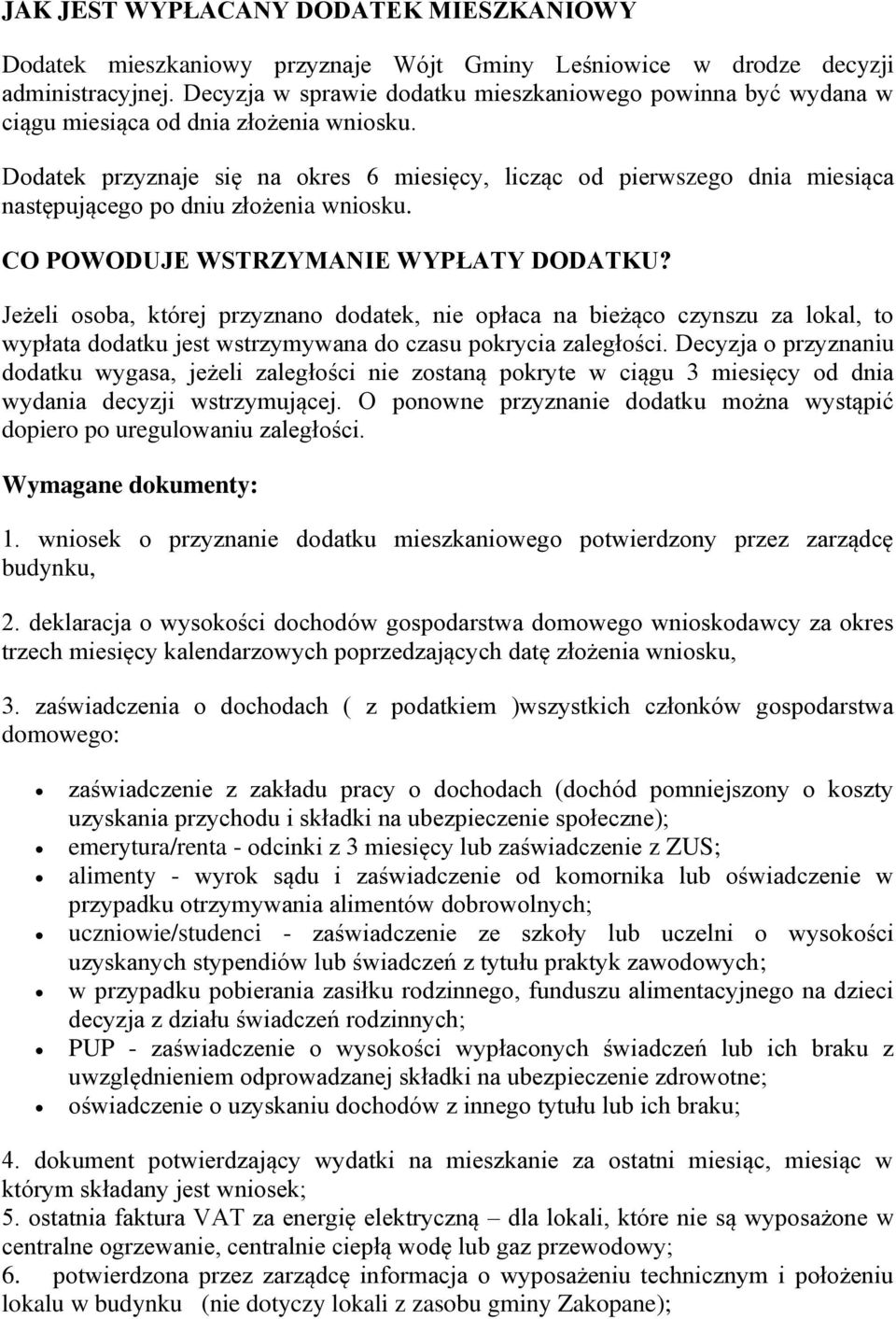 Dodatek przyznaje się na okres 6 miesięcy, licząc od pierwszego dnia miesiąca następującego po dniu złożenia wniosku. CO POWODUJE WSTRZYMANIE WYPŁATY DODATKU?