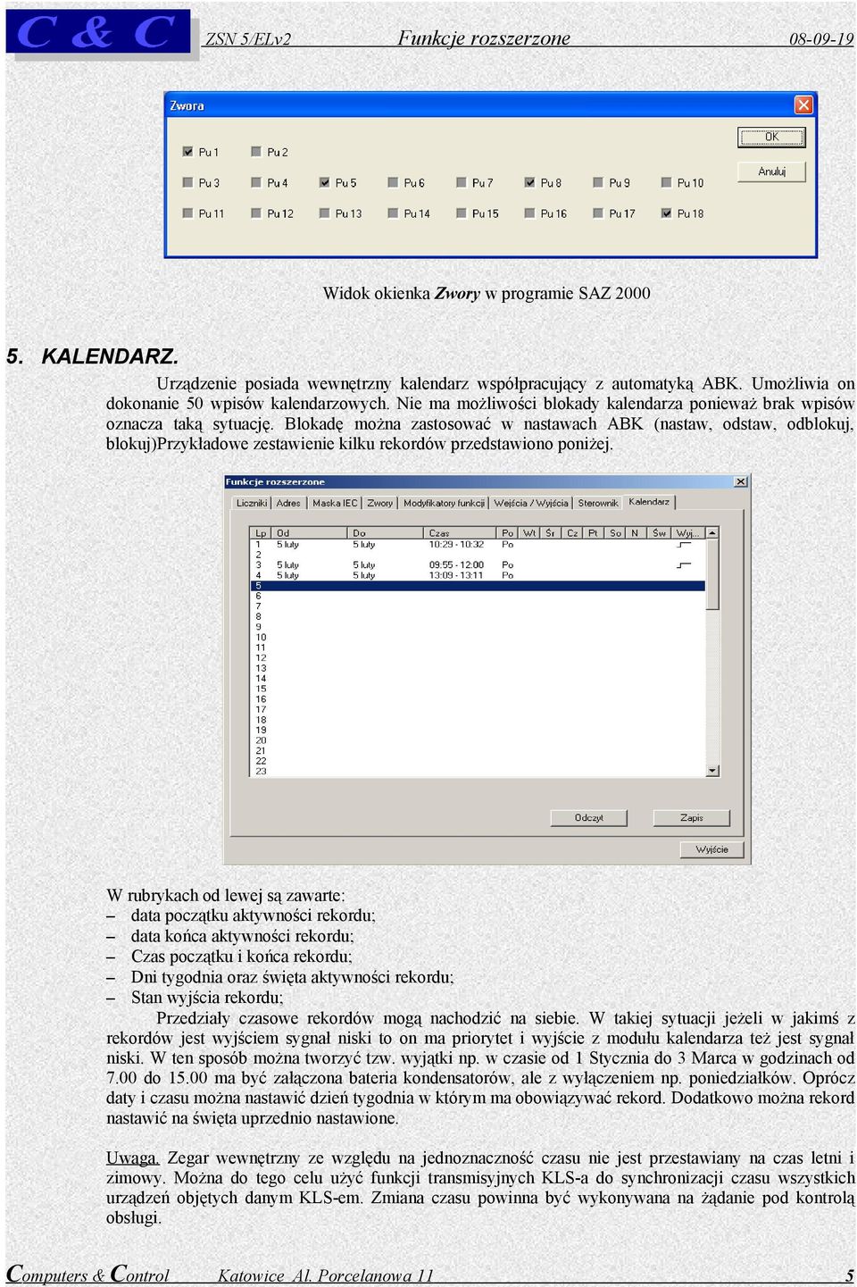 Blokadę można zastosować w nastawach ABK (nastaw, odstaw, odblokuj, blokuj)przykładowe zestawienie kilku rekordów przedstawiono poniżej.