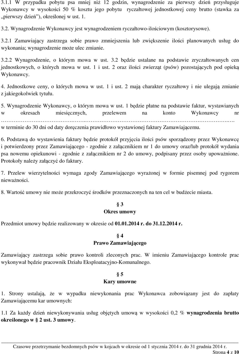 3.2.2 Wynagrodzenie, o którym mowa w ust. 3.2 będzie ustalane na podstawie zryczałtowanych cen jednostkowych, o których mowa w ust. 1 i ust.