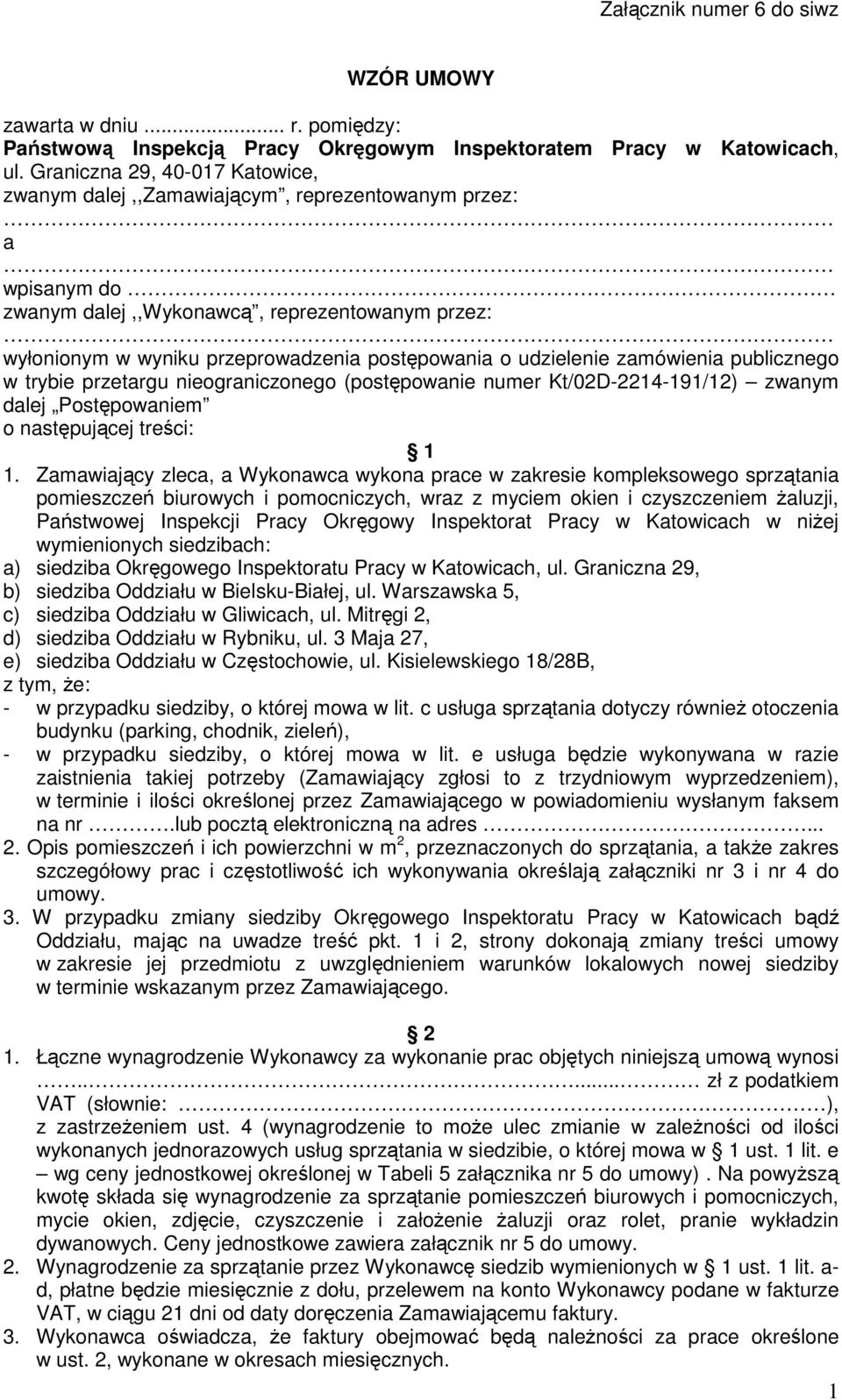 udzielenie zamówienia publicznego w trybie przetargu nieograniczonego (postępowanie numer Kt/02D-2214-191/12) zwanym dalej Postępowaniem o następującej treści: 1 1.
