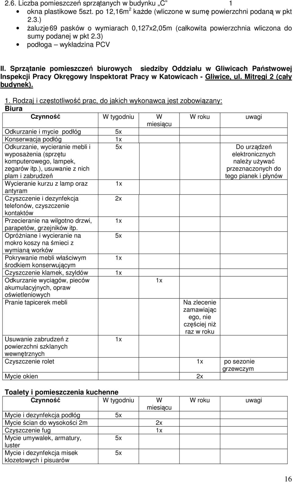 Sprzątanie pomieszczeń biurowych siedziby Oddziału w Gliwicach Państwowej Inspekcji Pracy Okręgowy Inspektorat Pracy w Katowicach - Gliwice, ul. Mitręgi 2 (cały budynek). 1.