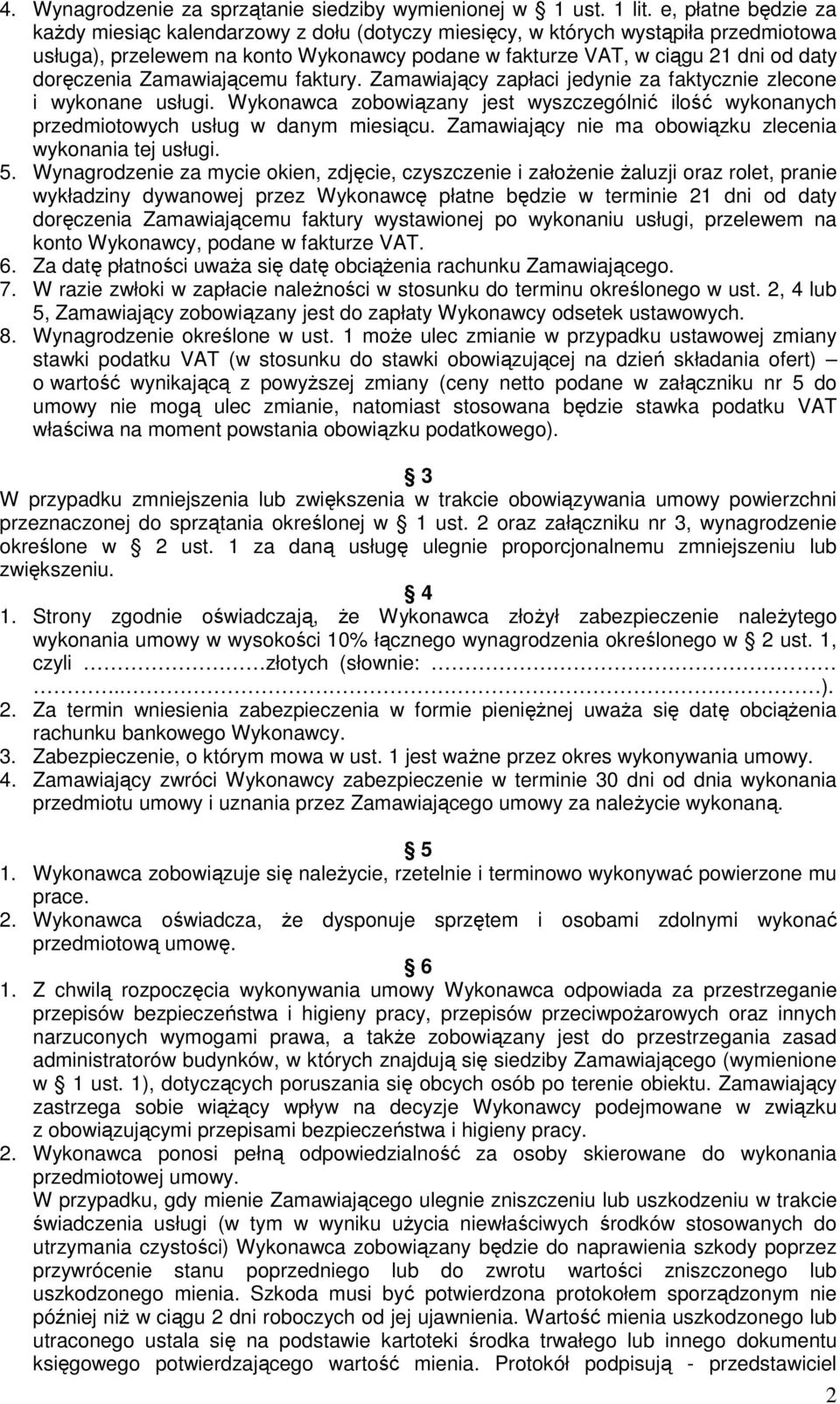 doręczenia Zamawiającemu faktury. Zamawiający zapłaci jedynie za faktycznie zlecone i wykonane usługi. Wykonawca zobowiązany jest wyszczególnić ilość wykonanych przedmiotowych usług w danym.