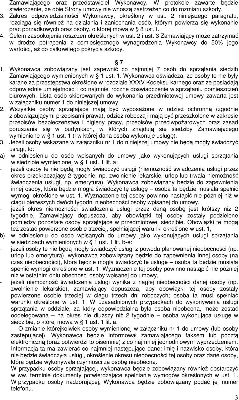 2 niniejszego paragrafu, rozciąga się również na działania i zaniechania osób, którym powierza się wykonanie prac porządkowych oraz osoby, o której mowa w 8 ust.1. 4.
