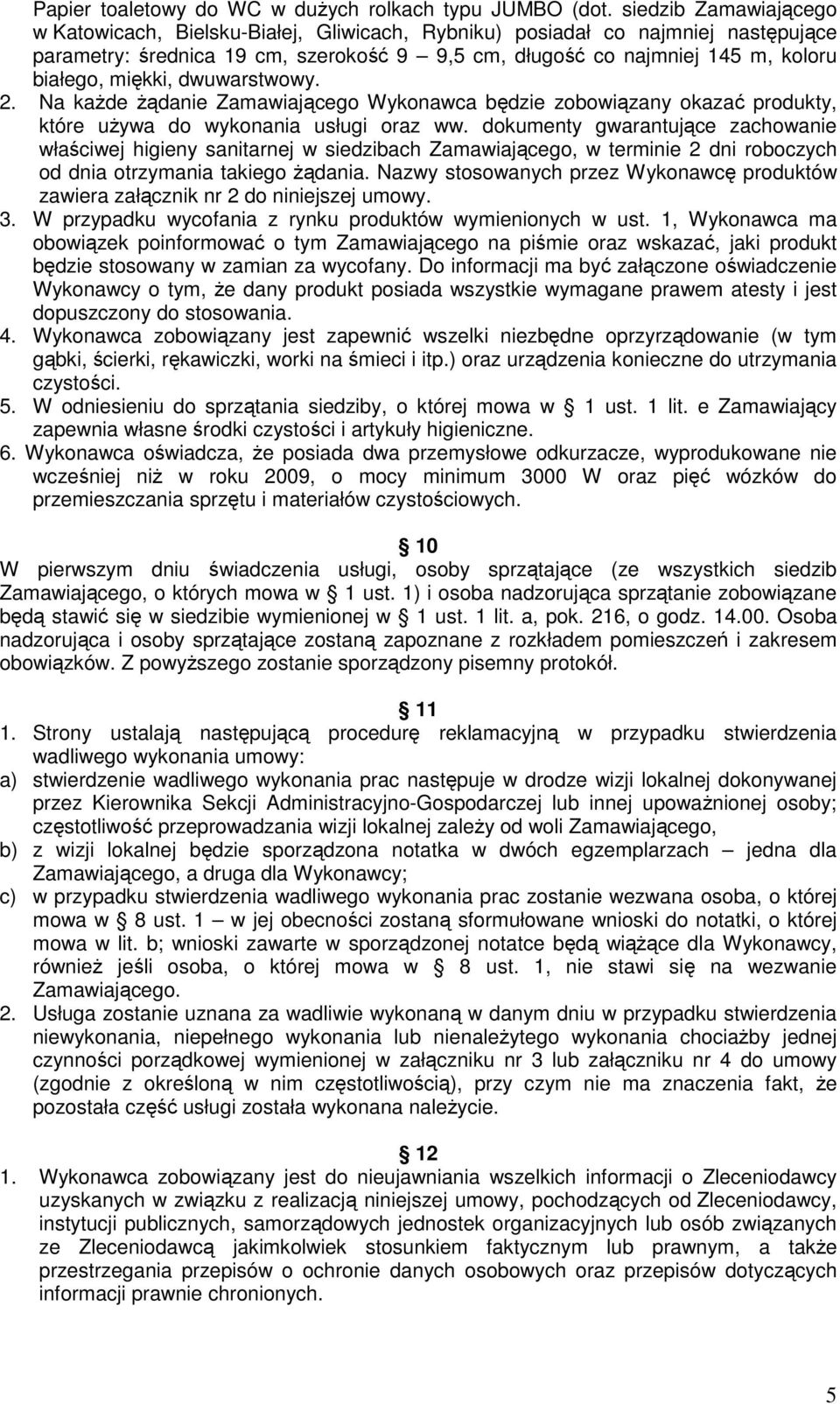 miękki, dwuwarstwowy. 2. Na każde żądanie Zamawiającego Wykonawca będzie zobowiązany okazać produkty, które używa do wykonania usługi oraz ww.