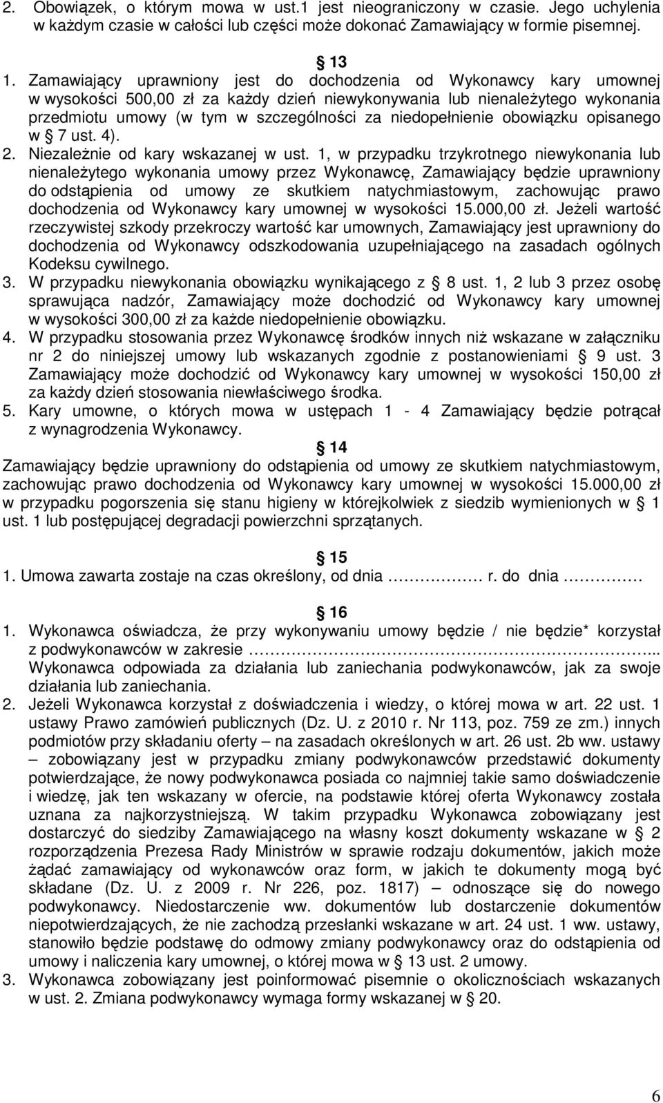 niedopełnienie obowiązku opisanego w 7 ust. 4). 2. Niezależnie od kary wskazanej w ust.