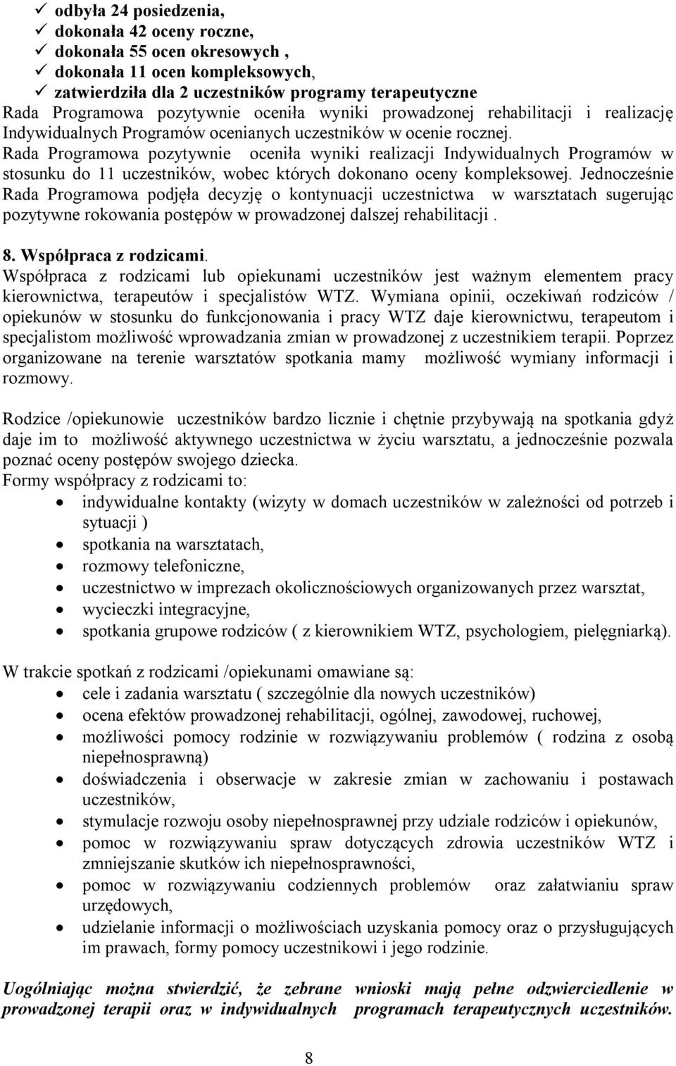 Rada Programowa pozytywnie oceniła wyniki realizacji Indywidualnych Programów w stosunku do 11 uczestników, wobec których dokonano oceny kompleksowej.