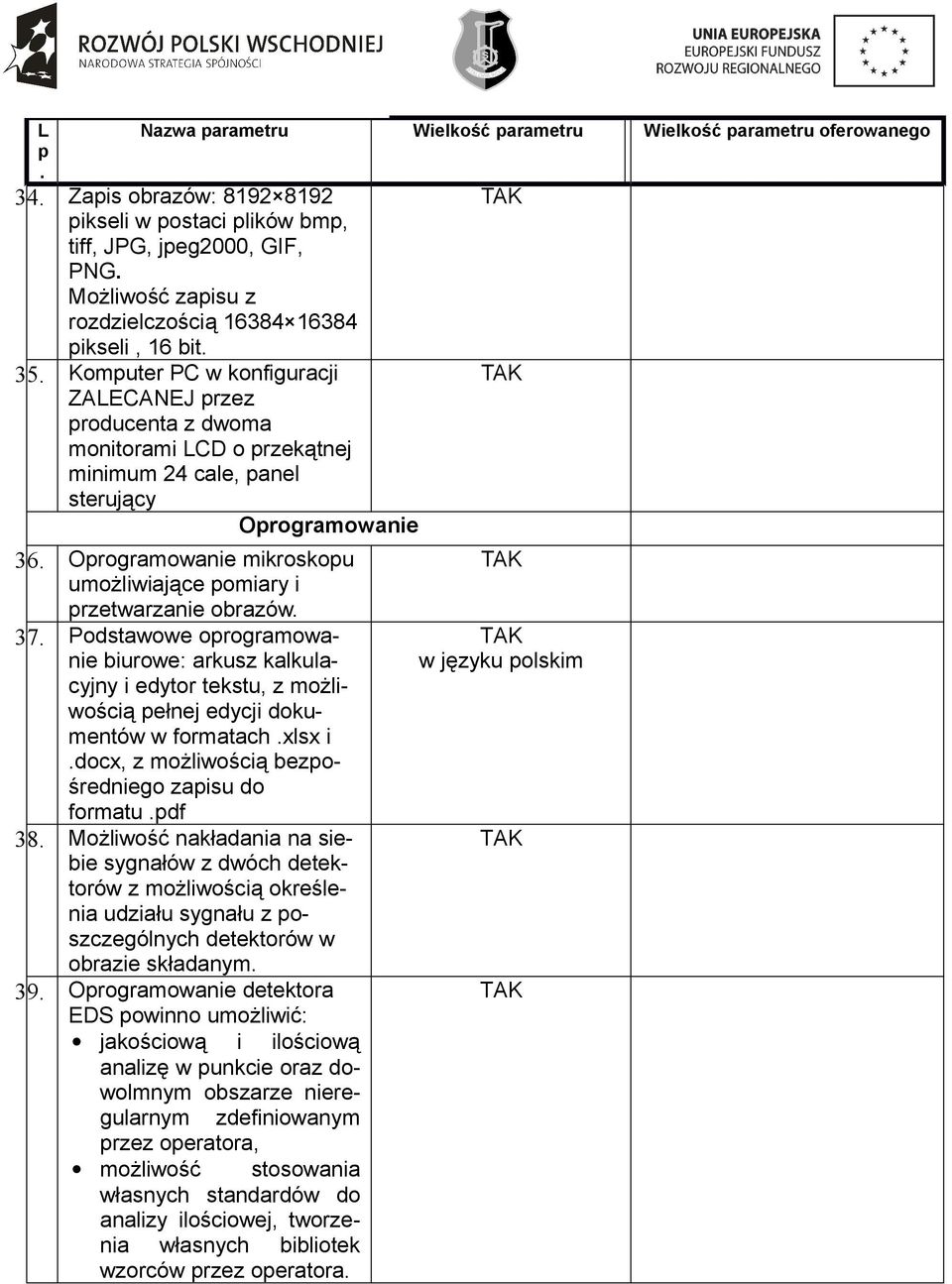 rzetwarzanie obrazów 37 Podstawowe orogramowanie biurowe: arkusz kalkulacyjny i edytor tekstu, z możliwością ełnej edycji dokumentów w formatach xlsx i docx, z możliwością bezośredniego zaisu do