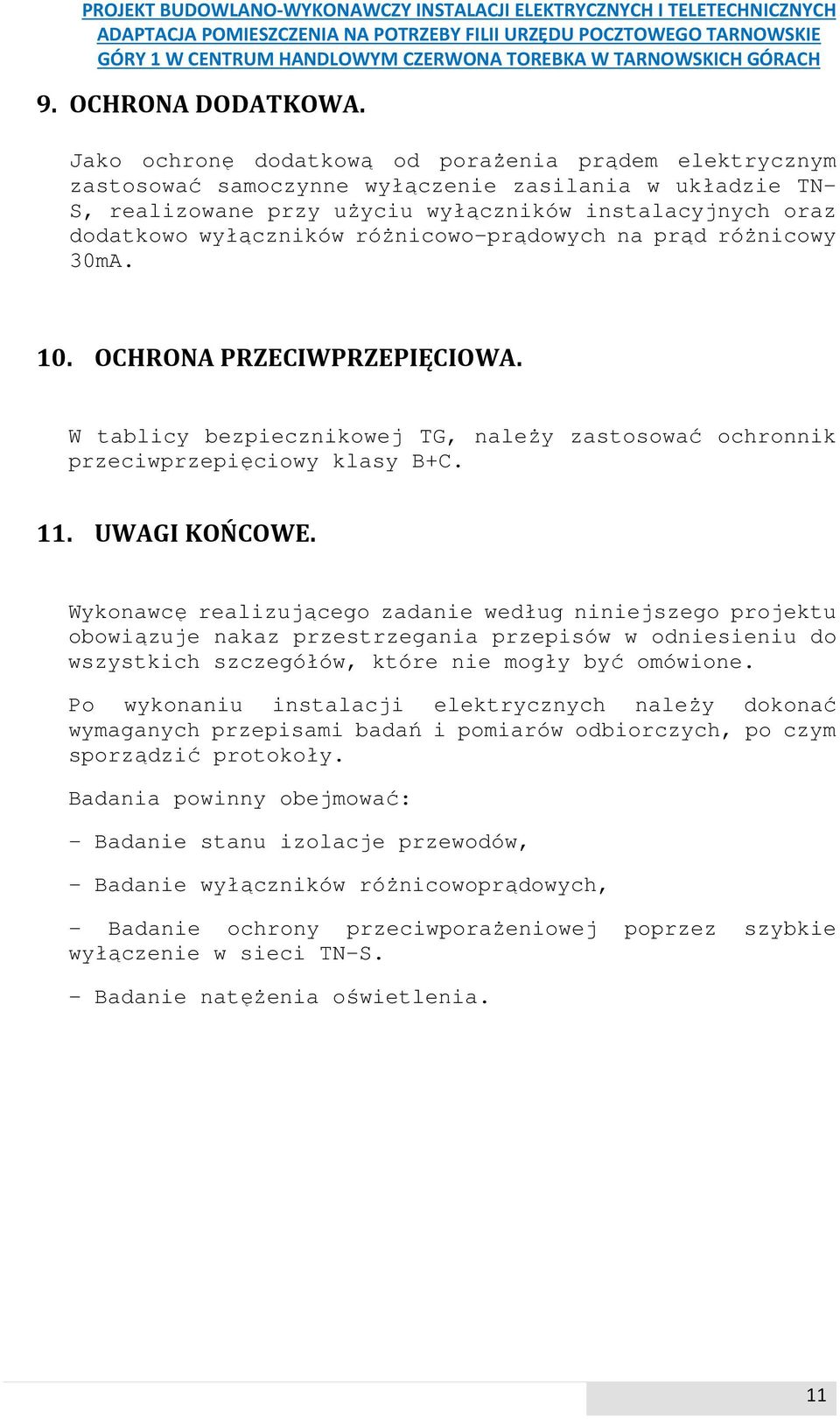 różnicowo-prądowych na prąd różnicowy 30mA. 10. OCHRONA PRZECIWPRZEPIĘCIOWA. W tablicy bezpiecznikowej TG, należy zastosować ochronnik przeciwprzepięciowy klasy B+C. 11. UWAGI KOŃCOWE.