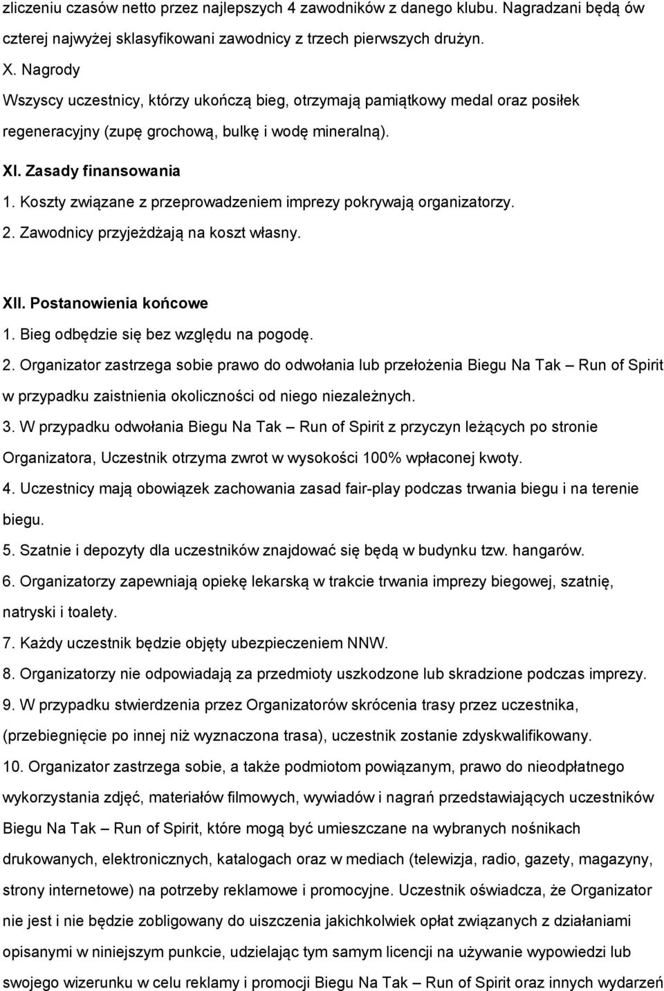 Koszty związane z przeprowadzeniem imprezy pokrywają organizatorzy. 2.