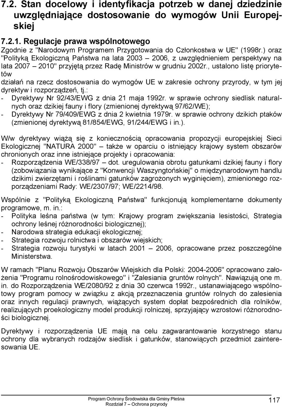 ) oraz "Polityką Ekologiczną Państwa na lata 2003 2006, z uwzględnieniem perspektywy na lata 2007 2010" przyjętą przez Radę Ministrów w grudniu 2002r.