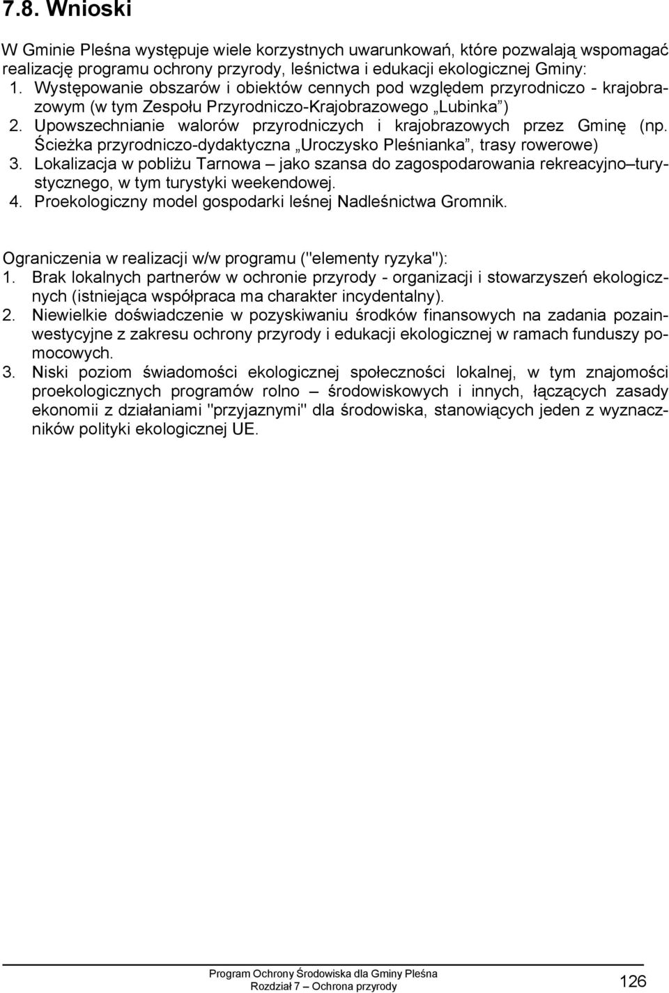 Upowszechnianie walorów przyrodniczych i krajobrazowych przez Gminę (np. Ścieżka przyrodniczo-dydaktyczna Uroczysko Pleśnianka, trasy rowerowe) 3.