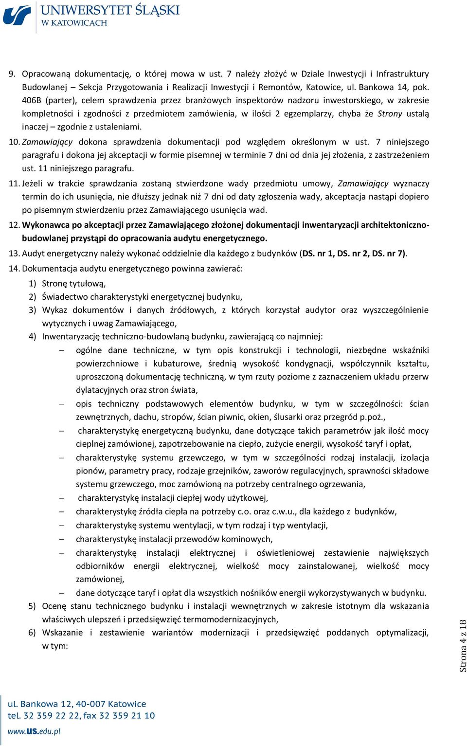 406B (parter), celem sprawdzenia przez branżowych inspektorów nadzoru inwestorskiego, w zakresie kompletności i zgodności z przedmiotem zamówienia, w ilości 2 egzemplarzy, chyba że Strony ustalą