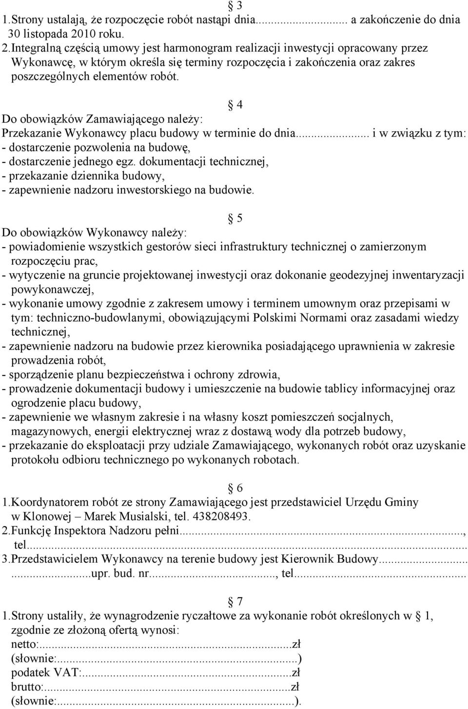 Integralną częścią umowy jest harmonogram realizacji inwestycji opracowany przez Wykonawcę, w którym określa się terminy rozpoczęcia i zakończenia oraz zakres poszczególnych elementów robót.