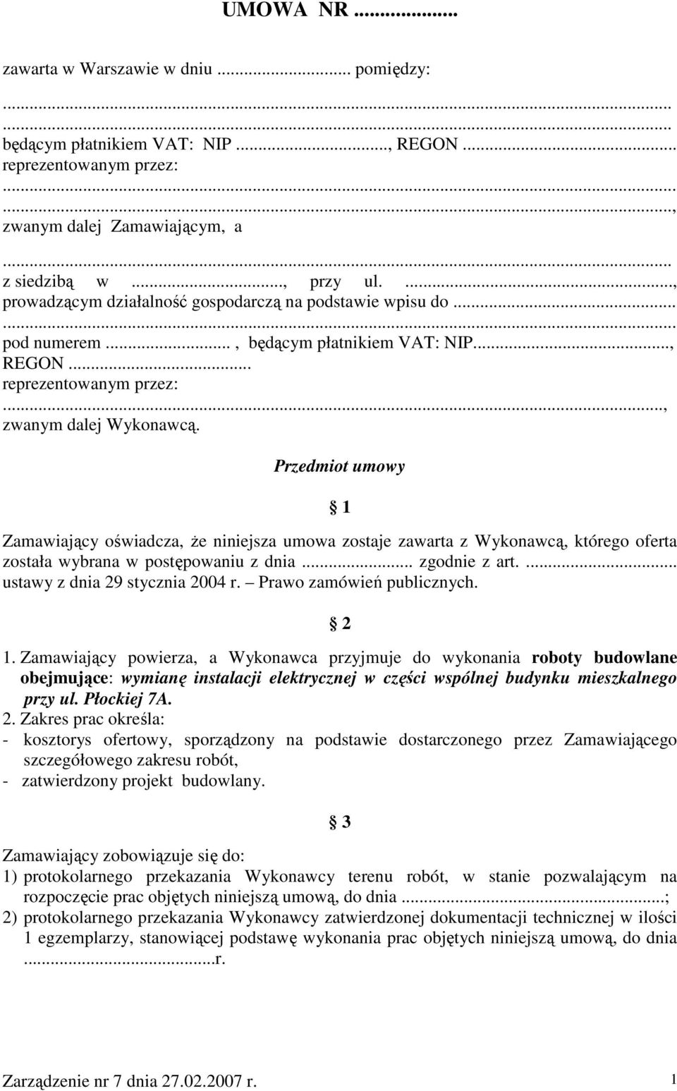 Przedmiot umowy 1 Zamawiający oświadcza, Ŝe niniejsza umowa zostaje zawarta z Wykonawcą, którego oferta została wybrana w postępowaniu z dnia... zgodnie z art.... ustawy z dnia 29 stycznia 2004 r.