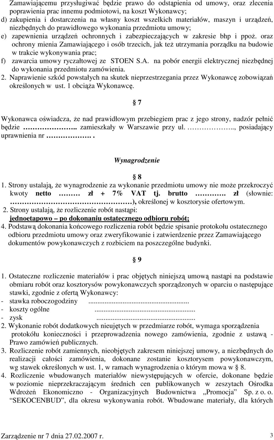 oraz ochrony mienia Zamawiającego i osób trzecich, jak teŝ utrzymania porządku na budowie w trakcie wykonywania prac; f) zawarcia umowy ryczałtowej ze STOEN S.A.