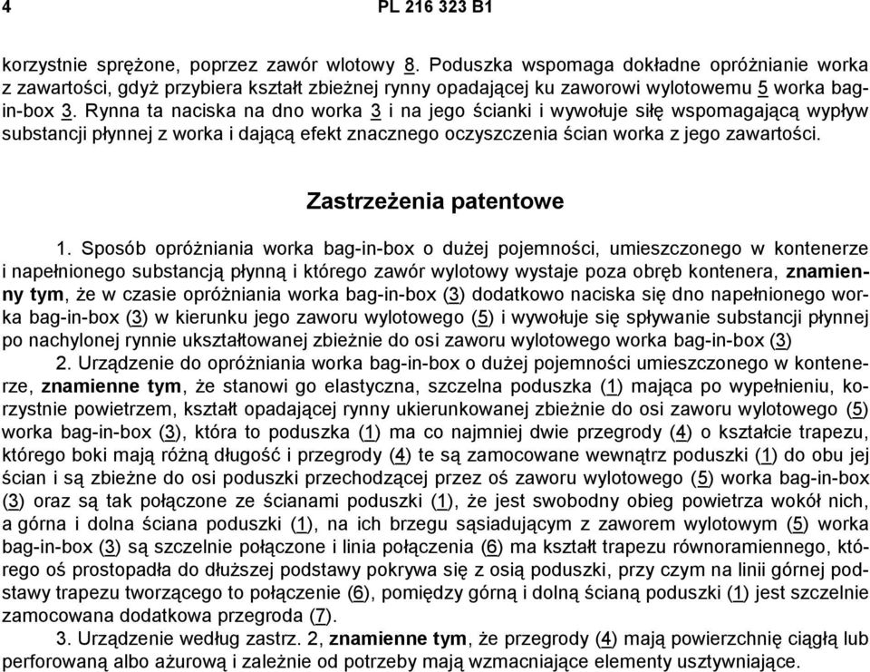 Rynna ta naciska na dno worka 3 i na jego ścianki i wywołuje siłę wspomagającą wypływ substancji płynnej z worka i dającą efekt znacznego oczyszczenia ścian worka z jego zawartości.