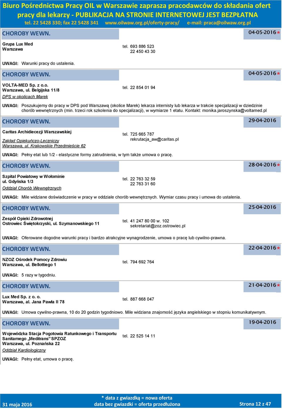 trzeci rok szkolenia do specjalizacji), w wymiarze 1 etatu. Kontakt: monika.jaroszynska@voltamed.pl 29-04-2016 Caritas Archidiecezji Warszawskiej Zakład Opiekuńczo-Leczniczy Warszawa, ul.