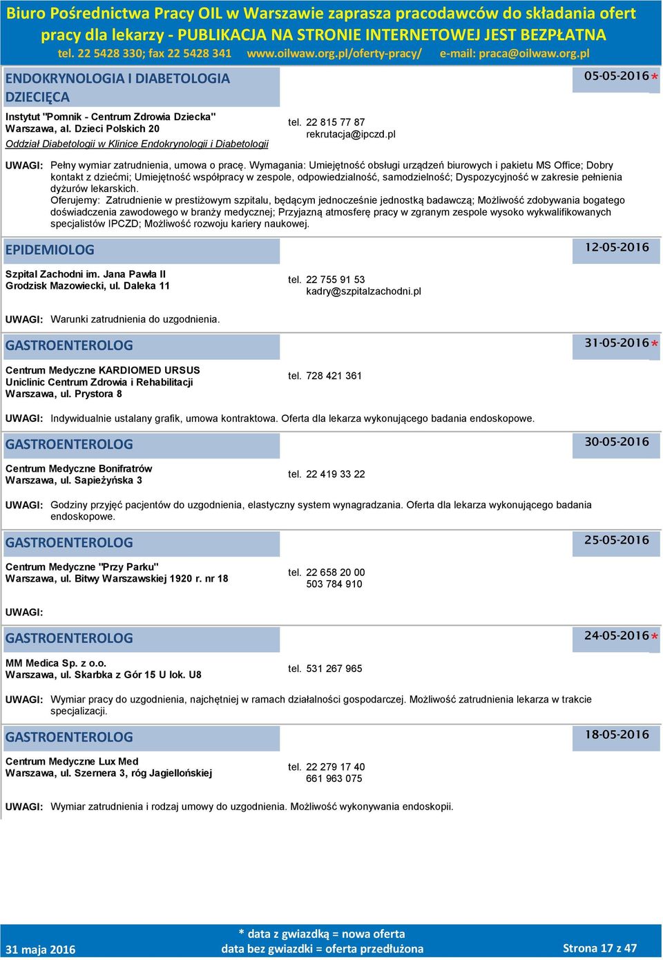 Wymagania: Umiejętność obsługi urządzeń biurowych i pakietu MS Office; Dobry kontakt z dziećmi; Umiejętność współpracy w zespole, odpowiedzialność, samodzielność; Dyspozycyjność w zakresie pełnienia
