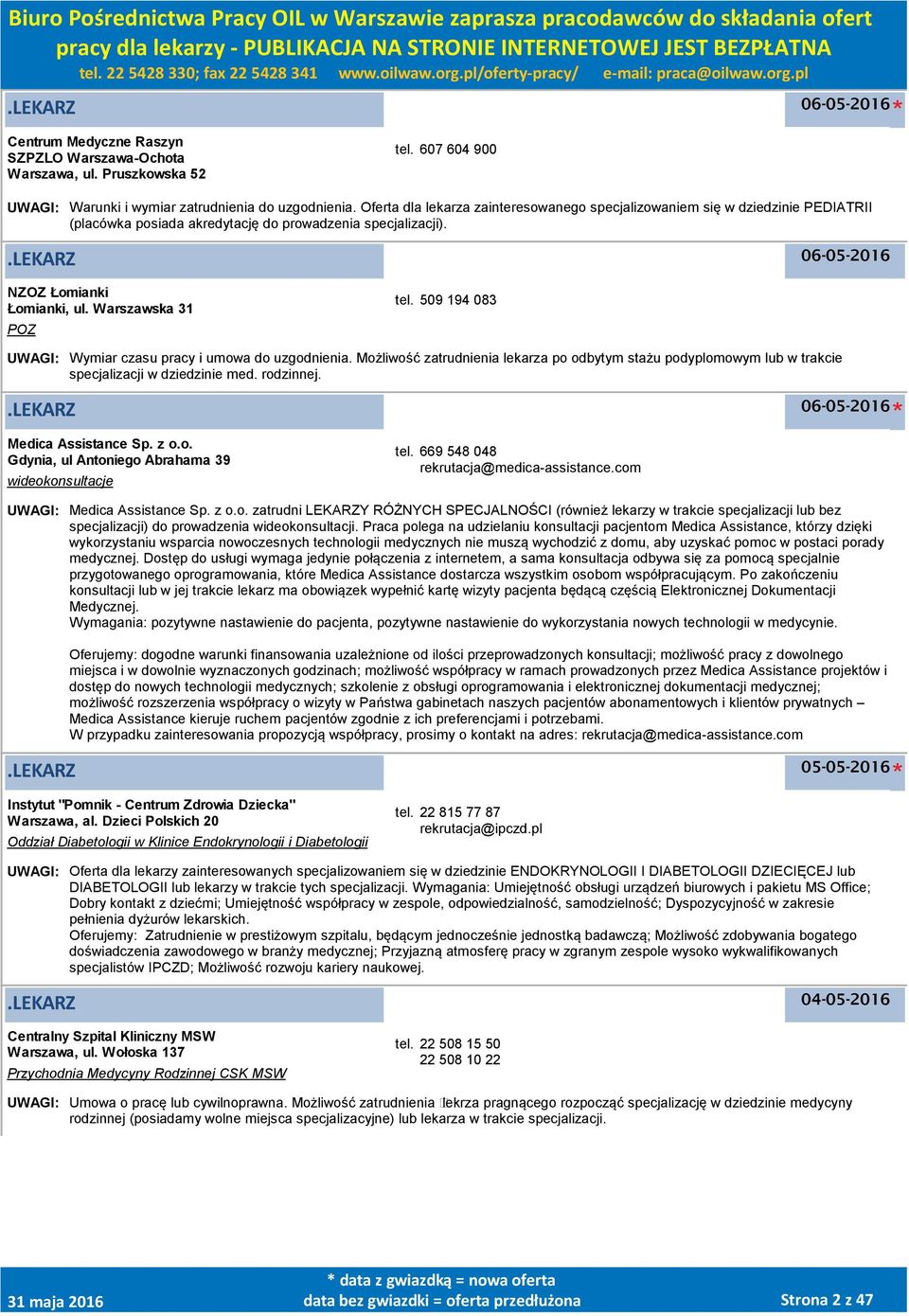 Warszawska 31 tel. 509 194 083 UWAGI: Wymiar czasu pracy i umowa do uzgodnienia. Możliwość zatrudnienia lekarza po odbytym stażu podyplomowym lub w trakcie specjalizacji w dziedzinie med. rodzinnej.