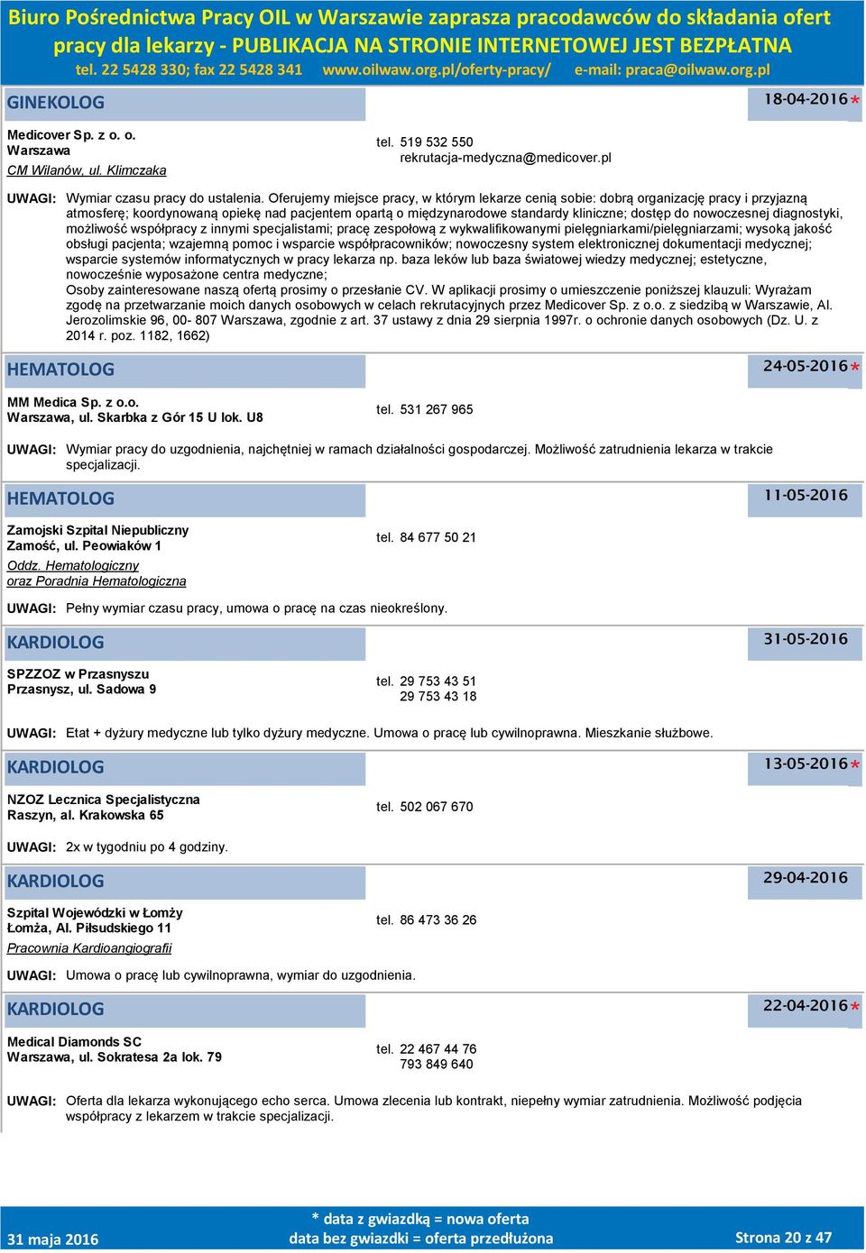 nowoczesnej diagnostyki, możliwość współpracy z innymi specjalistami; pracę zespołową z wykwalifikowanymi pielęgniarkami/pielęgniarzami; wysoką jakość obsługi pacjenta; wzajemną pomoc i wsparcie