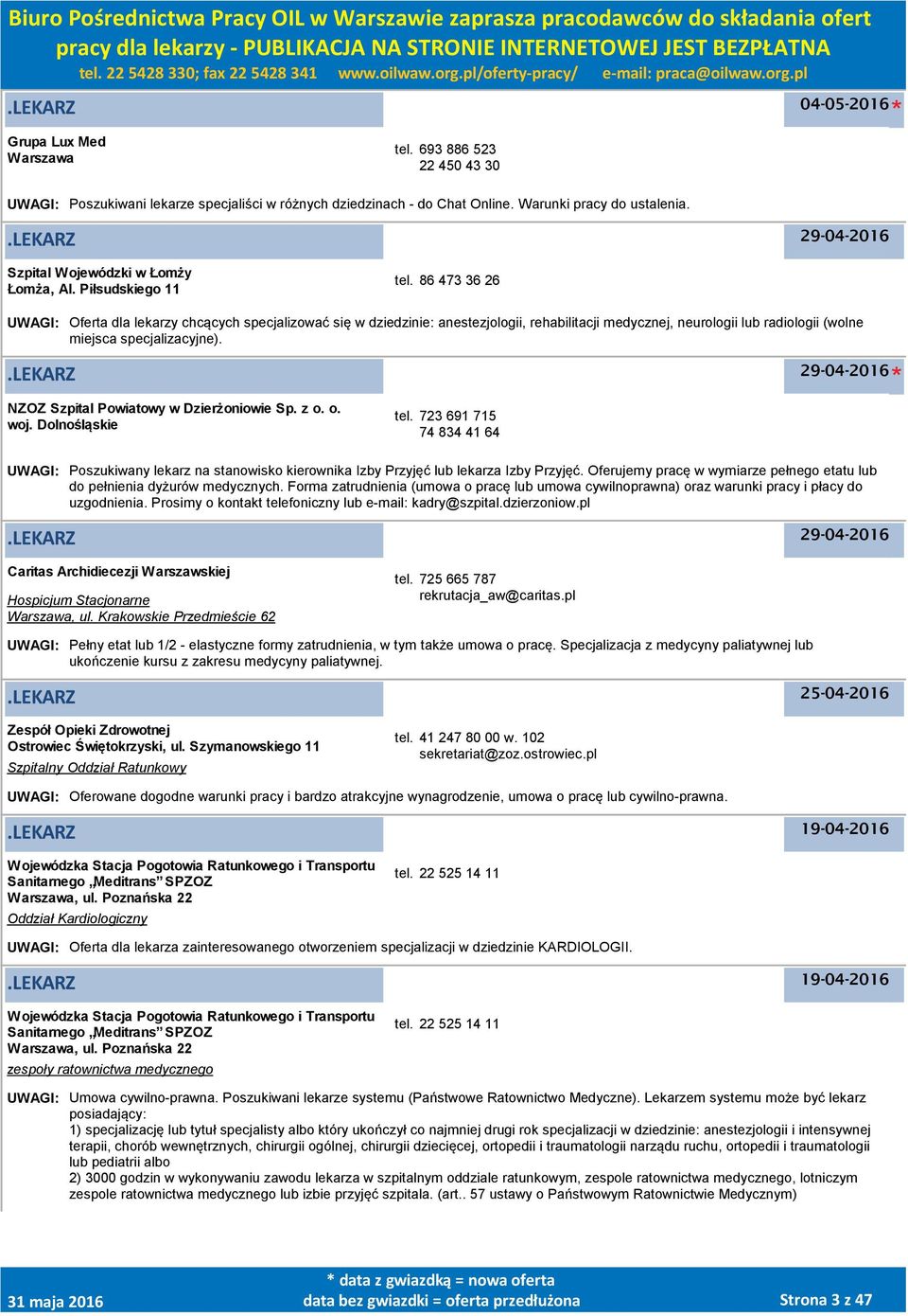 86 473 36 26 UWAGI: Oferta dla lekarzy chcących specjalizować się w dziedzinie: anestezjologii, rehabilitacji medycznej, neurologii lub radiologii (wolne miejsca specjalizacyjne).