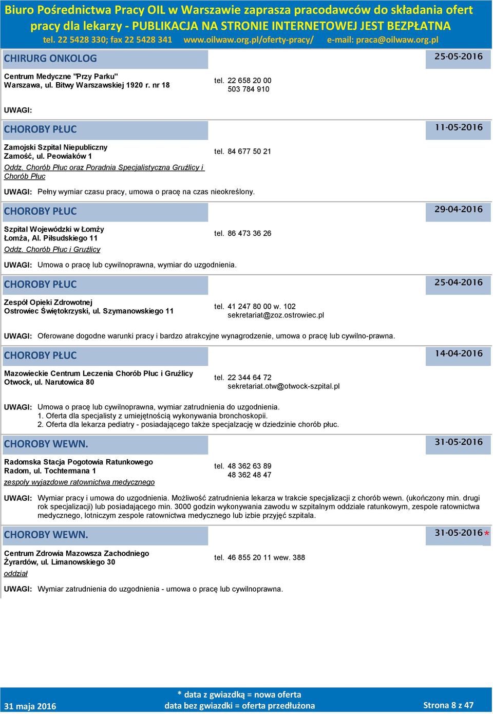 84 677 50 21 UWAGI: Pełny wymiar czasu pracy, umowa o pracę na czas nieokreślony. CHOROBY PŁUC 29-04-2016 Szpital Wojewódzki w Łomży Łomża, Al. Piłsudskiego 11 Oddz. Chorób Płuc i Gruźlicy tel.