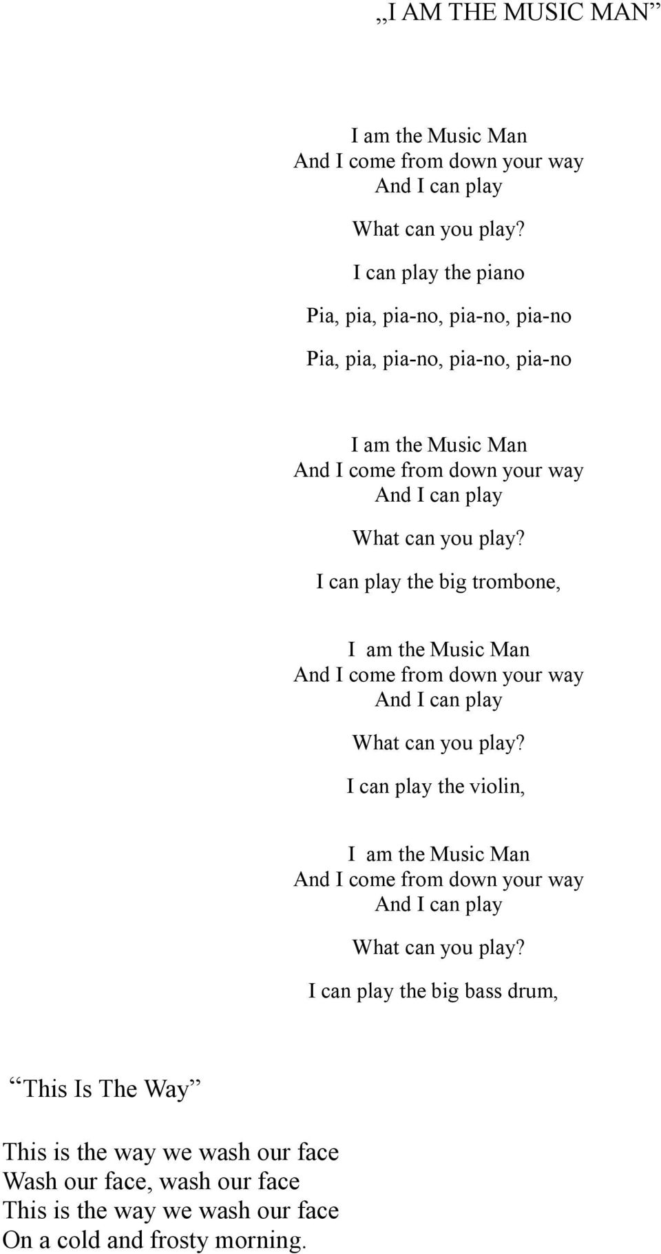 play? I can play the big trombone, I am the Music Man And I come from down your way And I can play What can you play?