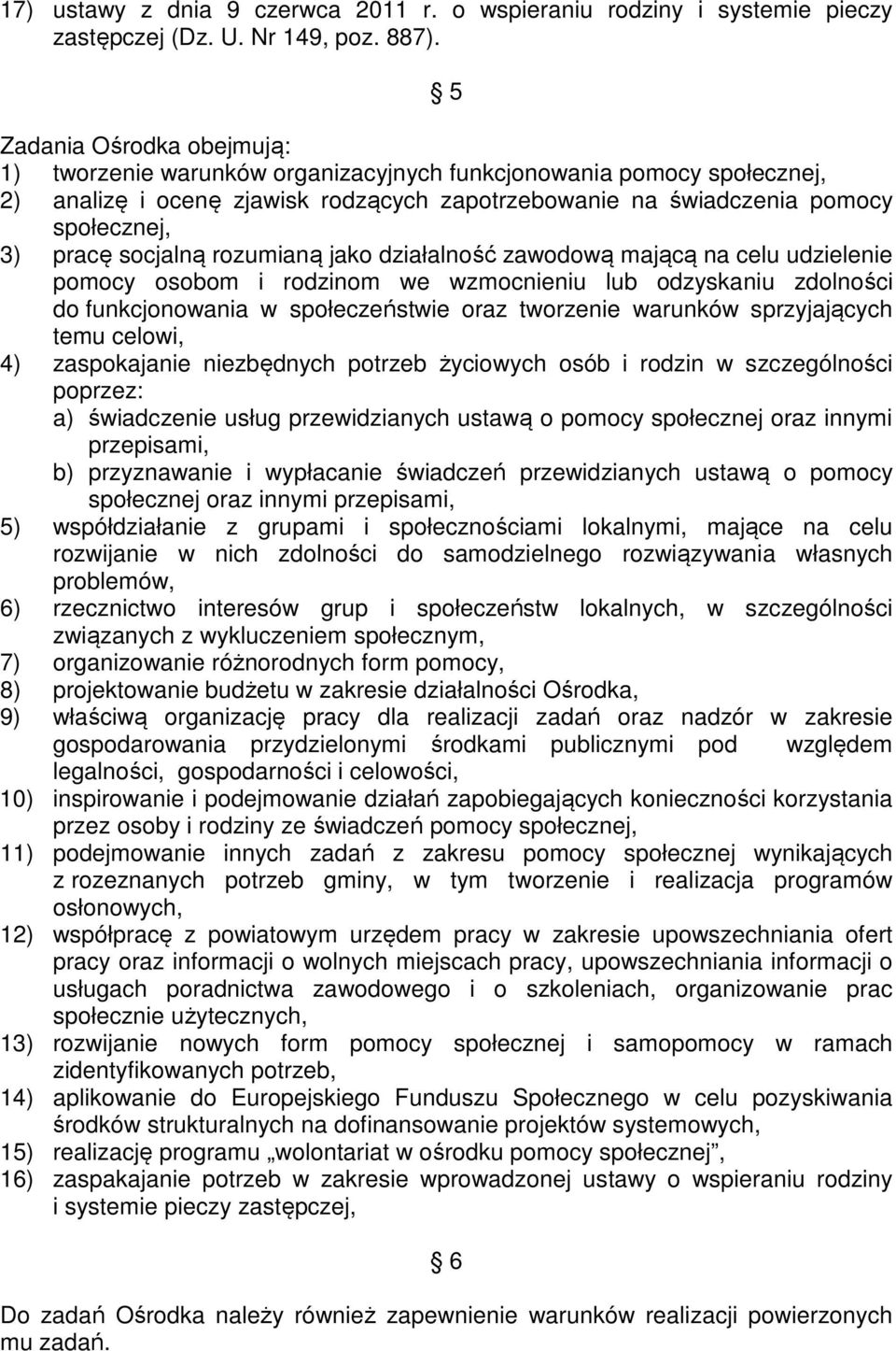 socjalną rozumianą jako działalność zawodową mającą na celu udzielenie pomocy osobom i rodzinom we wzmocnieniu lub odzyskaniu zdolności do funkcjonowania w społeczeństwie oraz tworzenie warunków