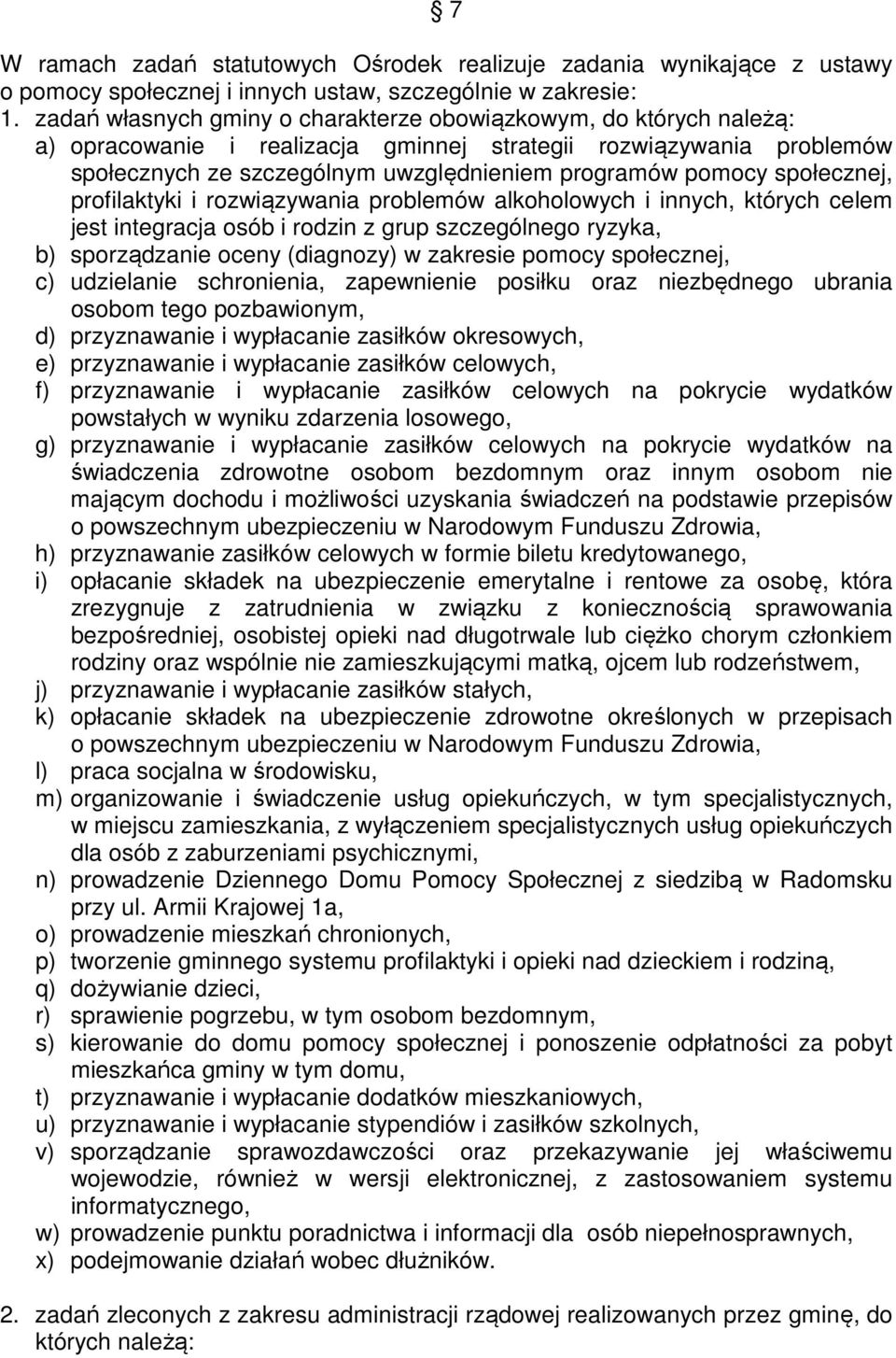społecznej, profilaktyki i rozwiązywania problemów alkoholowych i innych, których celem jest integracja osób i rodzin z grup szczególnego ryzyka, b) sporządzanie oceny (diagnozy) w zakresie pomocy