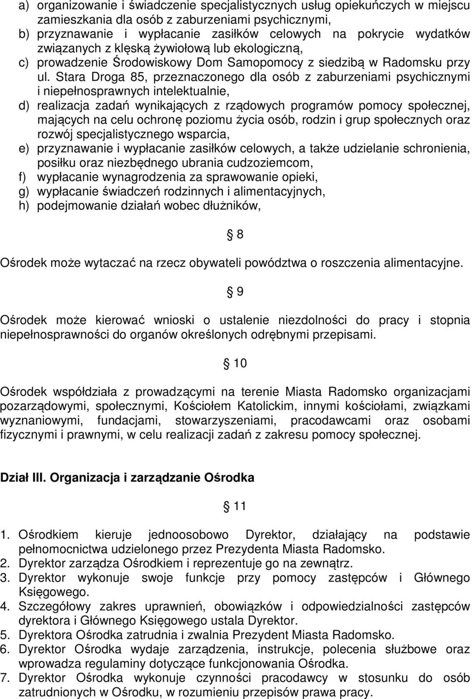 Stara Droga 85, przeznaczonego dla osób z zaburzeniami psychicznymi i niepełnosprawnych intelektualnie, d) realizacja zadań wynikających z rządowych programów pomocy społecznej, mających na celu
