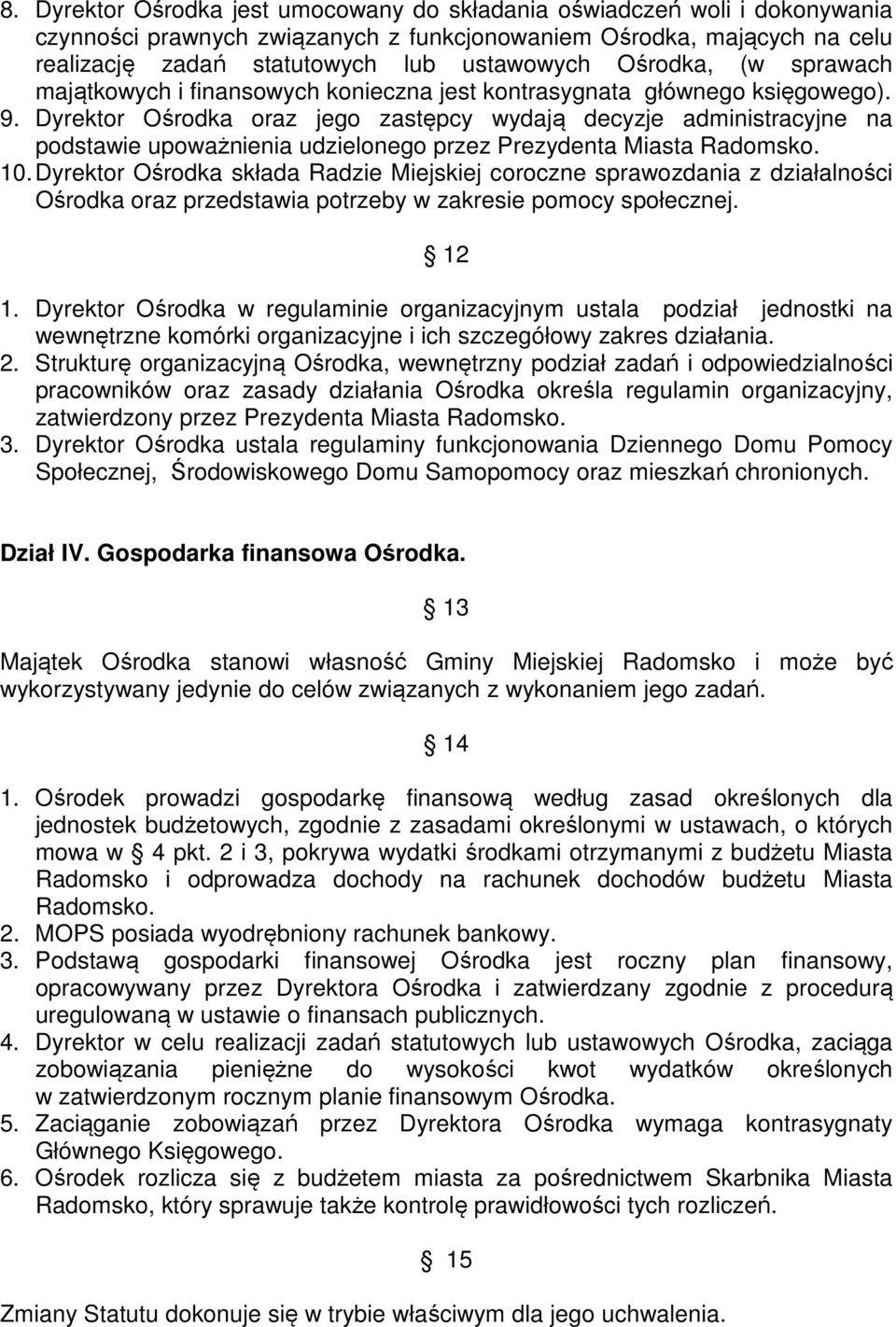 Dyrektor Ośrodka oraz jego zastępcy wydają decyzje administracyjne na podstawie upoważnienia udzielonego przez Prezydenta Miasta Radomsko. 10.