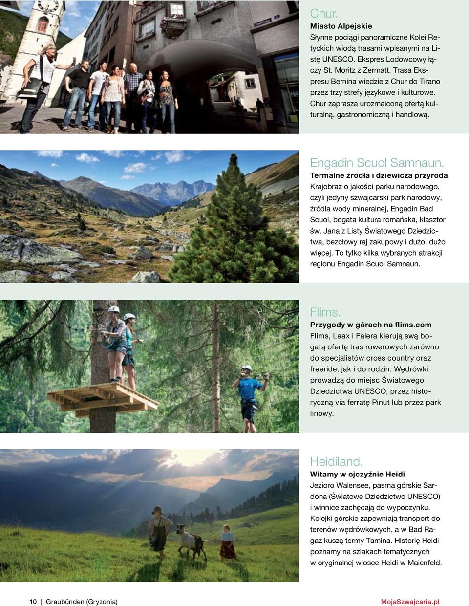 Termalne źródła i dziewicza przyroda Krajobraz o jakości parku narodowego, czyli jedyny szwajcarski park narodowy, źródła wody mineralnej, Engadin Bad Scuol, bogata kultura romańska, klasztor św.